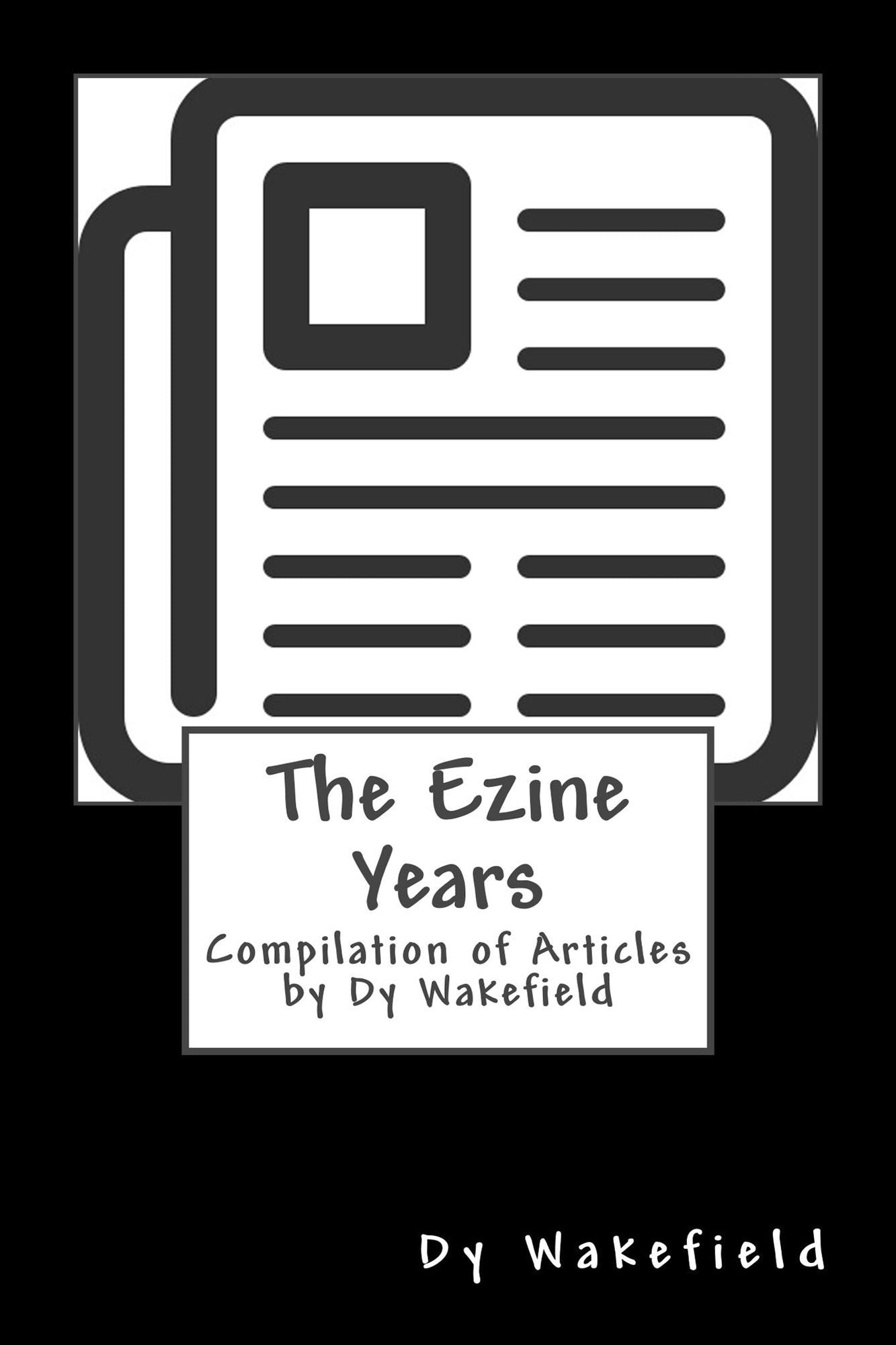 The Ezine Years: Compilation of Articles by Dy Wakefield