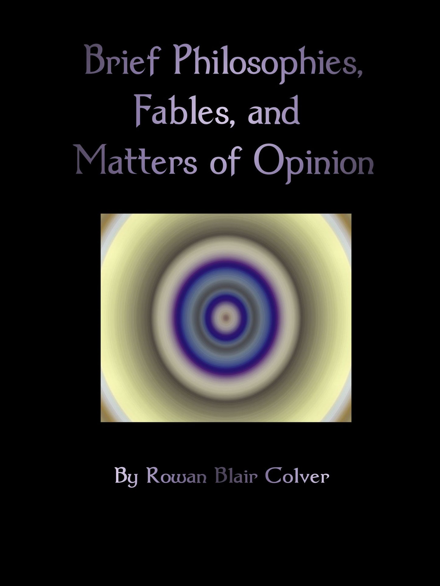 Brief Philosophies, Fables, and Matters of Opinion