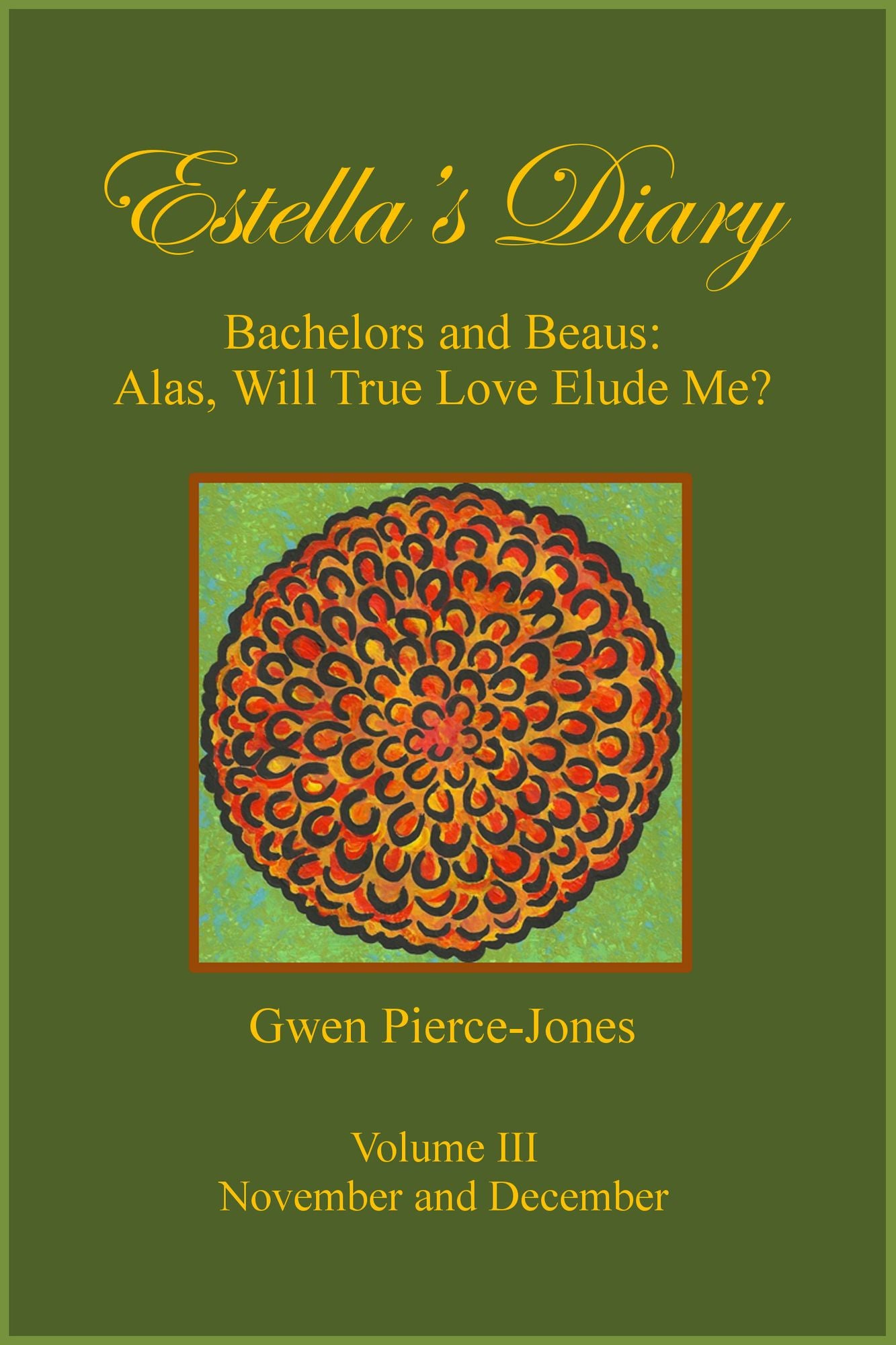 Estella's Diary: Bachelors and Beaus, Alas, Will True Love Elude Me? (Volume III)