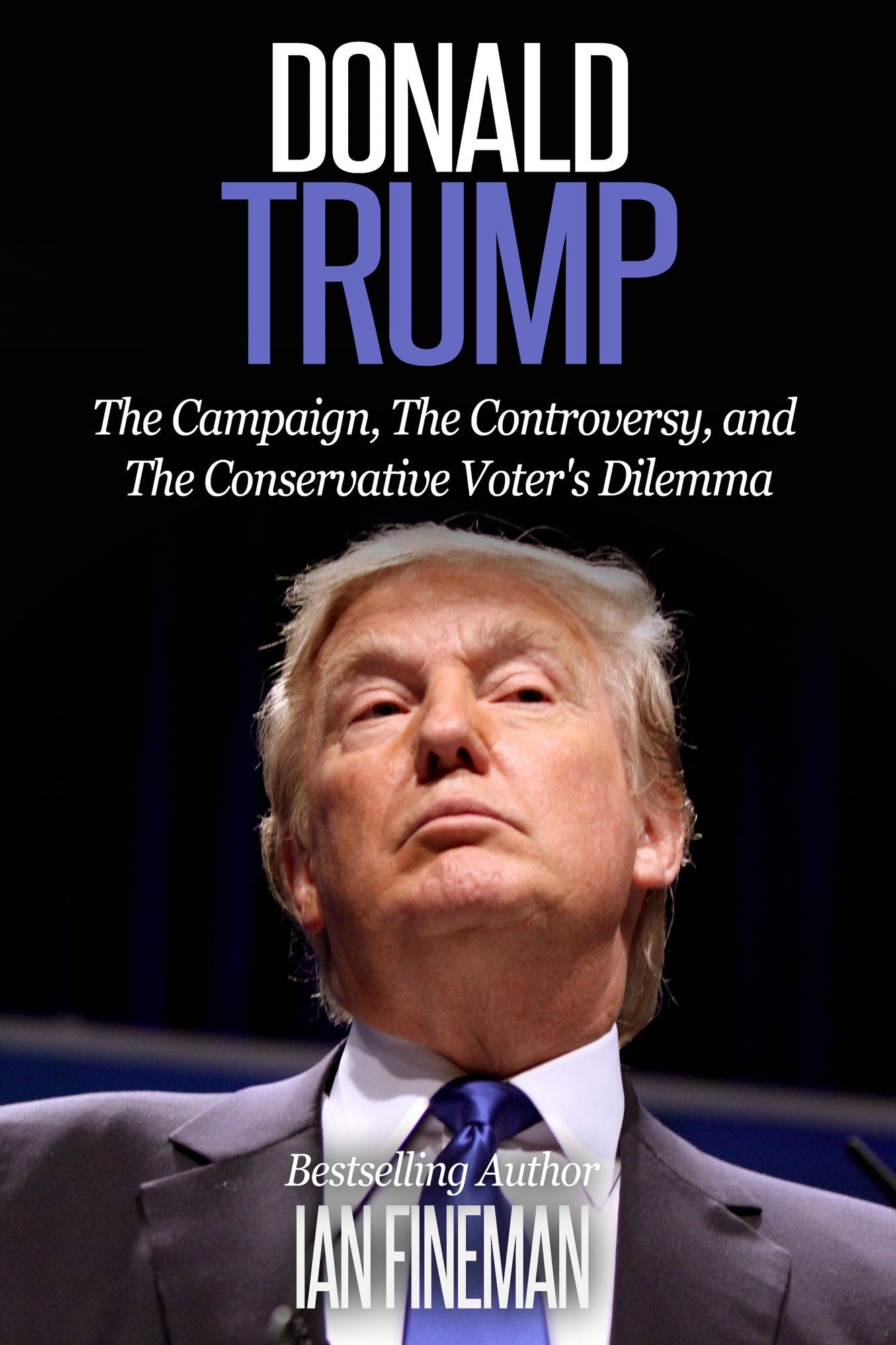Donald Trump: The Campaign, the Controversy, and the Conservative Voter's Dilemma