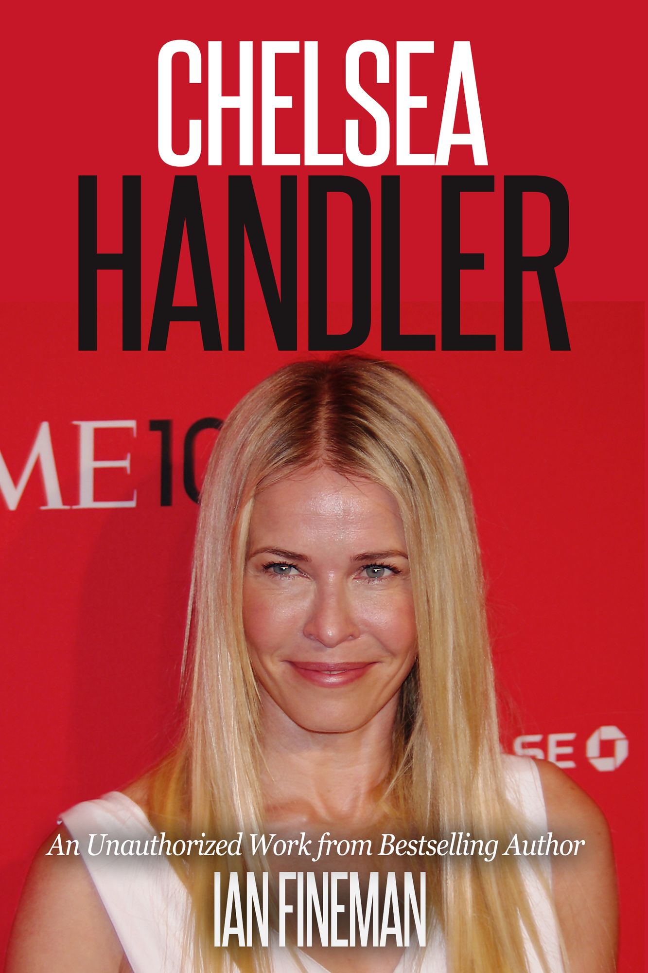 Chelsea Handler: The Unauthorized Biography