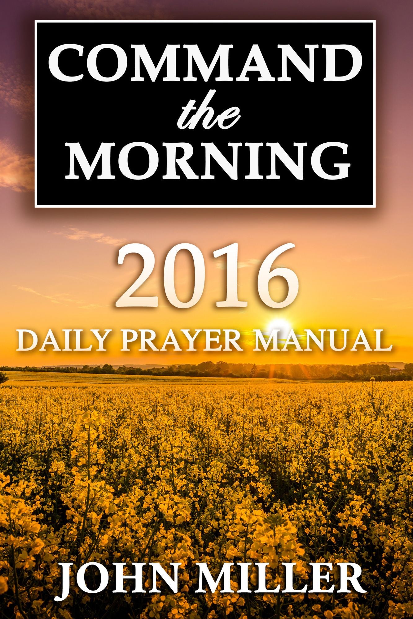 Command the Morning: 2016 Daily Prayer Manual