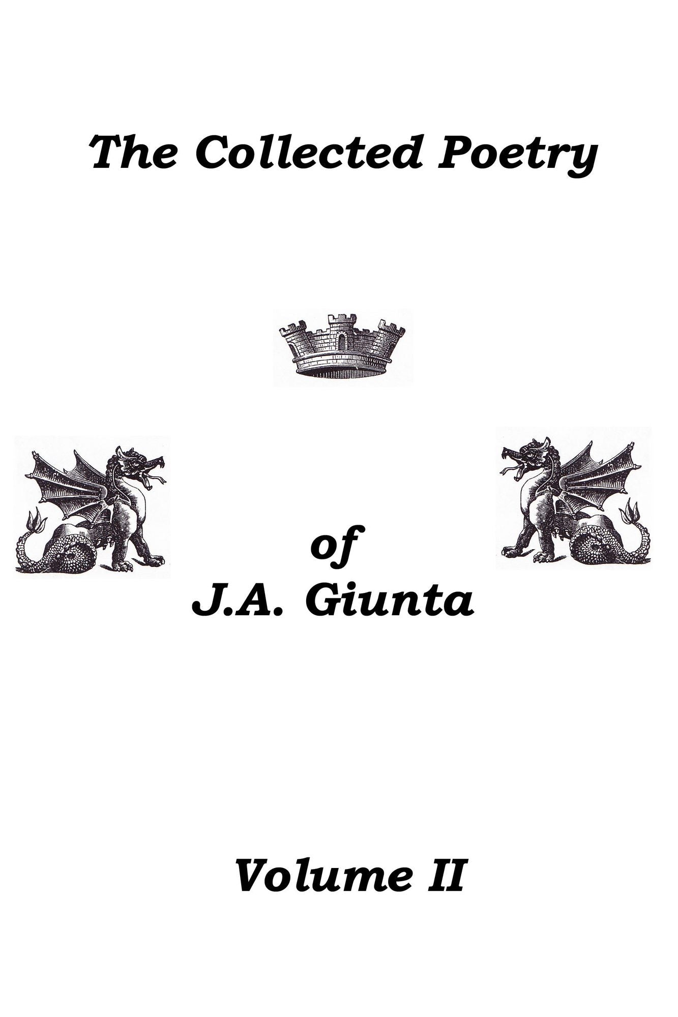 The Collected Poetry Of J.A. Giunta, Volume II