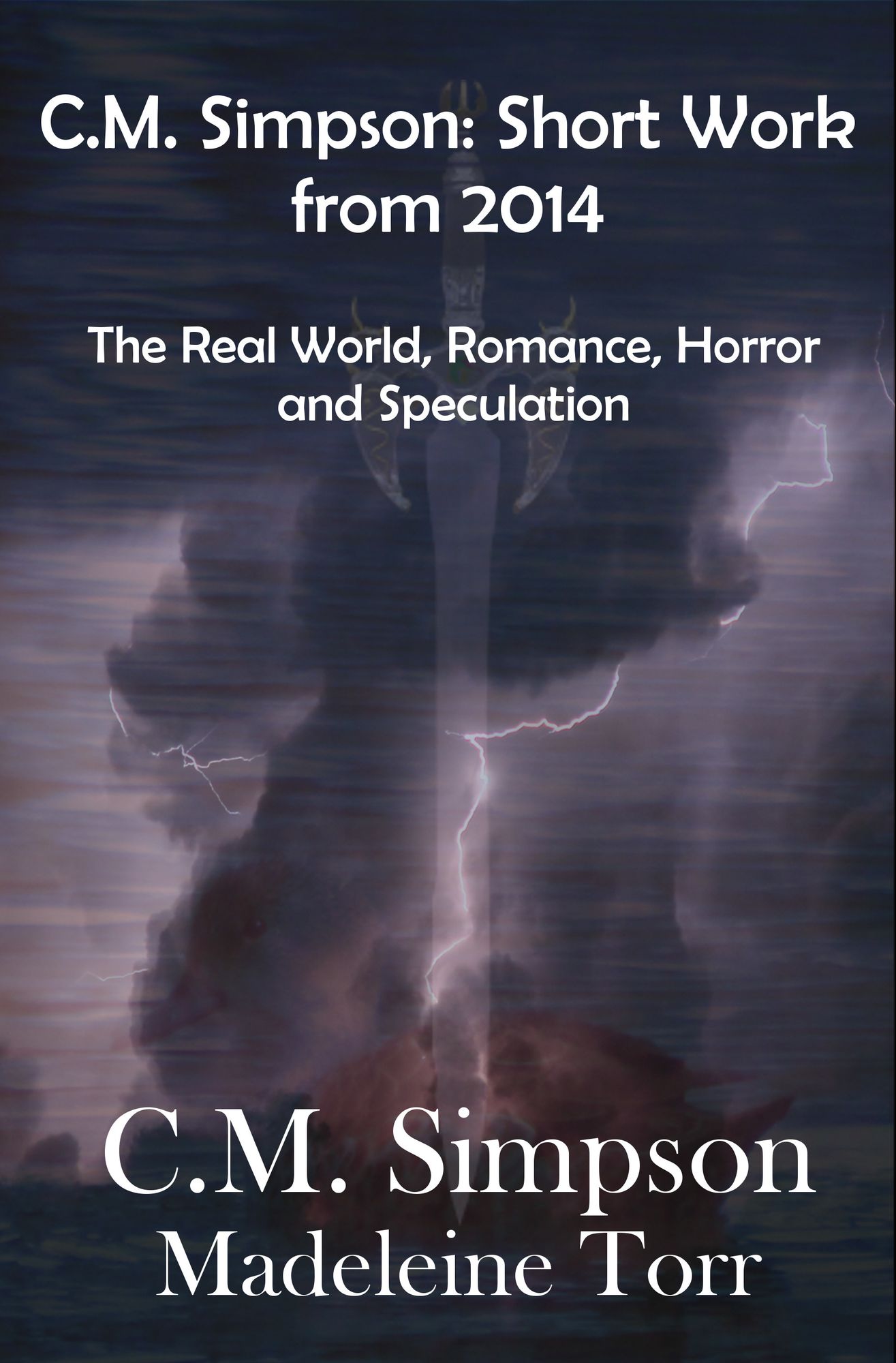 C.M. Simpson: Short Works from 2014, Vol. 1: The Real World, Romance, Horror and Speculation