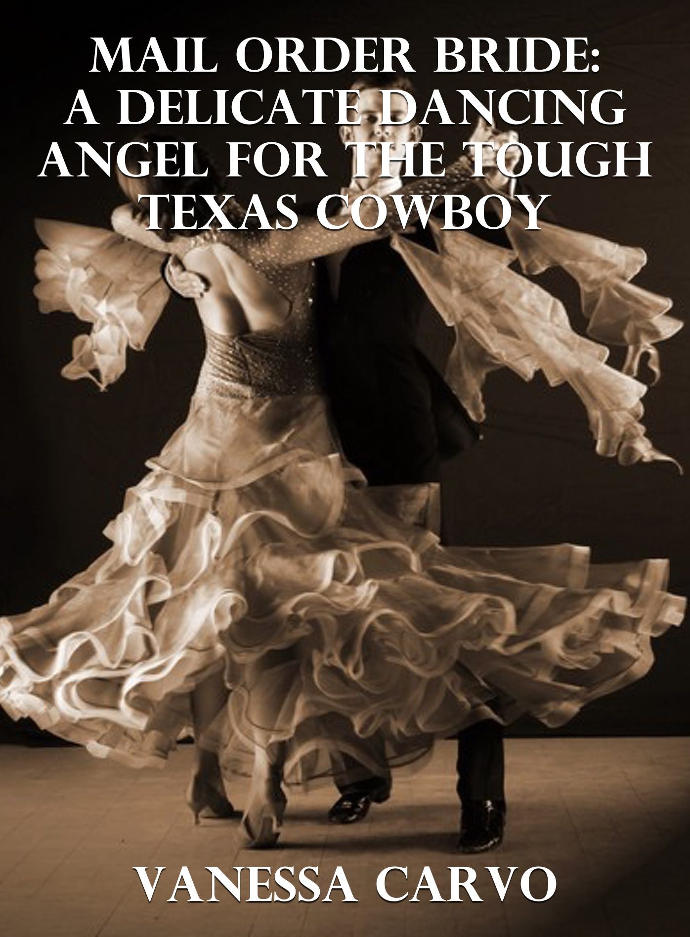 Mail Order Bride: A Delicate Dancing Angel For The Tough Texas Cowboy
