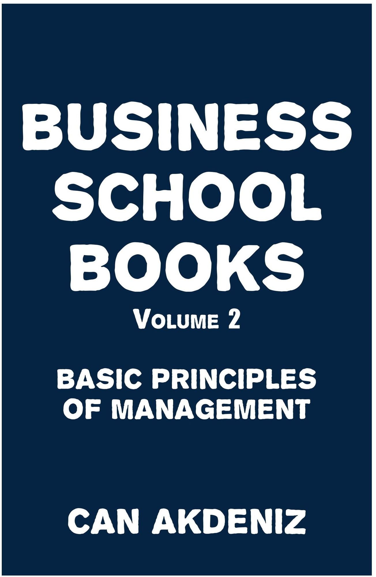Business School Books Volume 2: Basic Principles of Management