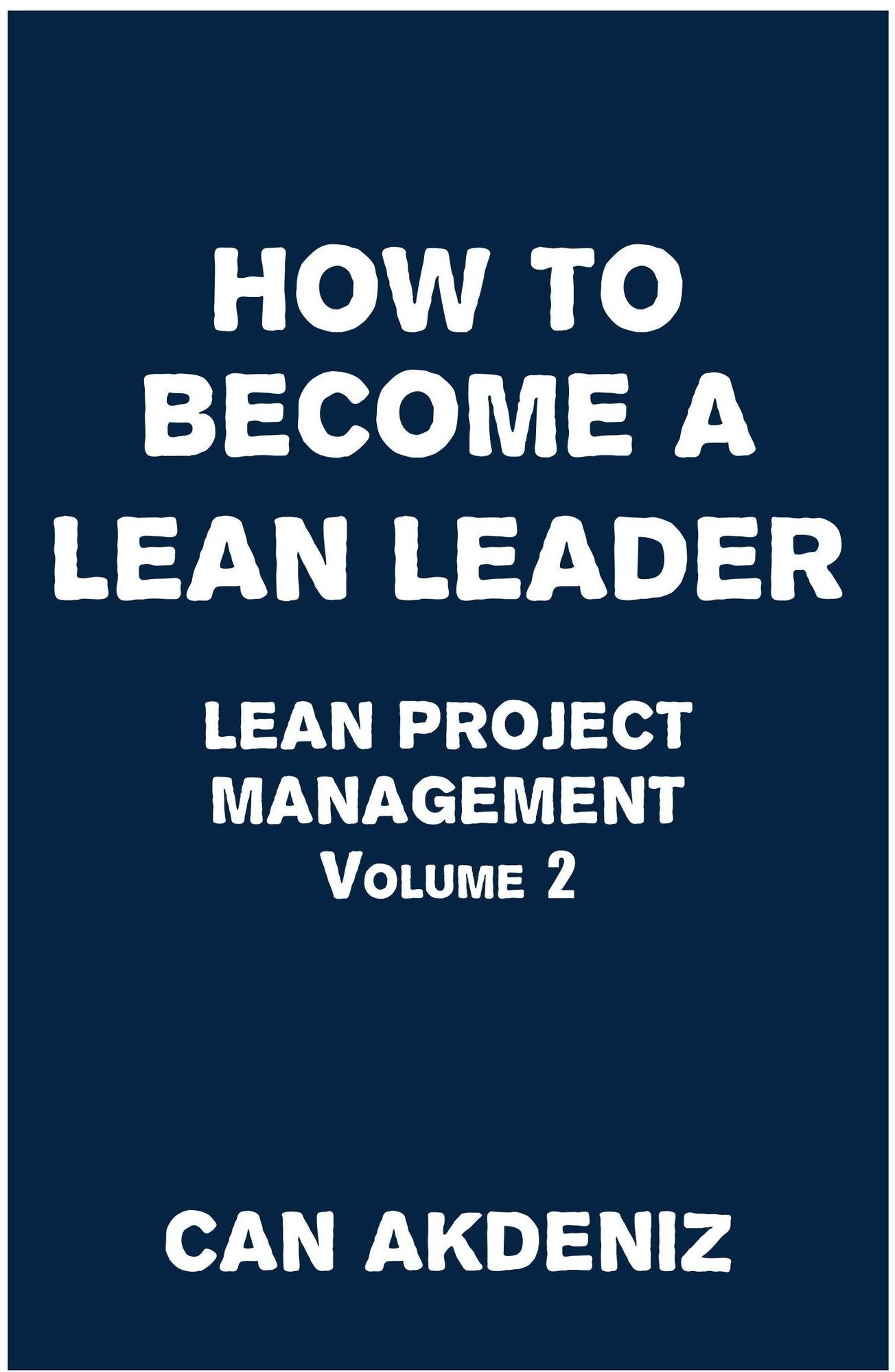 How to Become a Lean Leader: Lean Project Management Volume 2