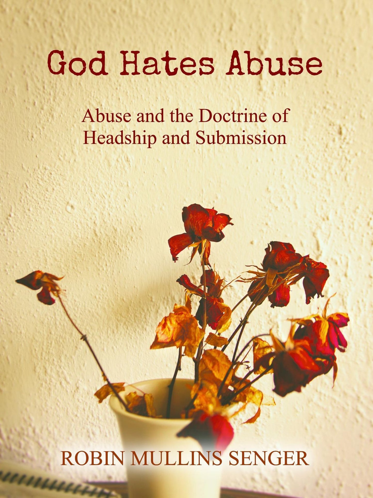 God Hates Abuse: Abuse and the Doctrine of Headship and Submission