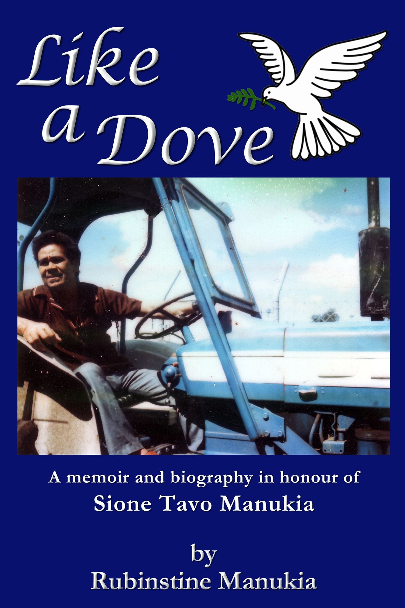 Like a Dove: A memoir and biography in honour of Sione Tavo Manukia