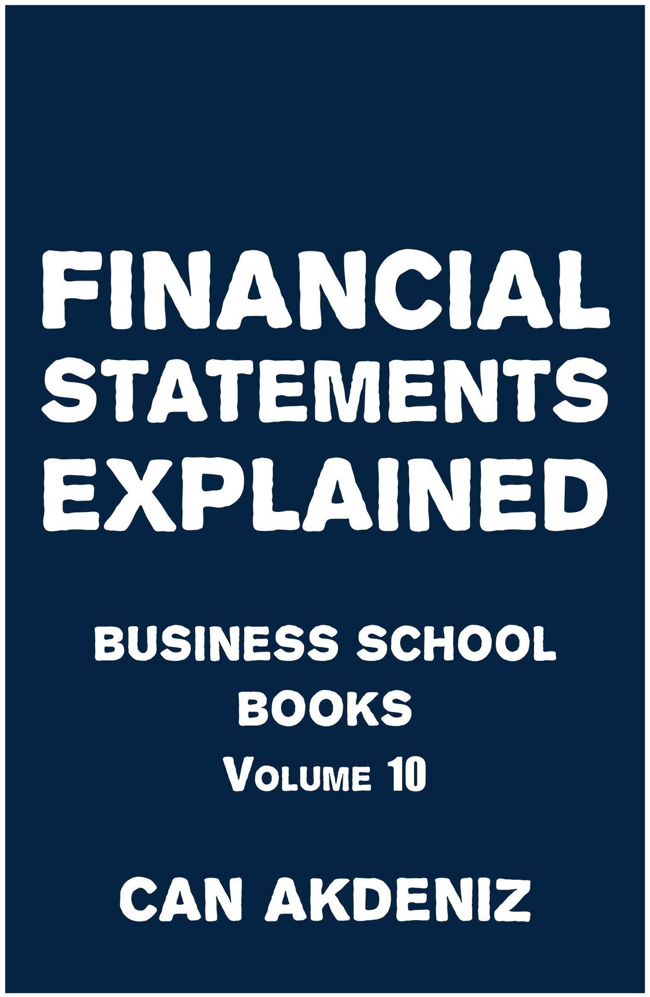 Financial Statements Explained: Business School Books Volume 10