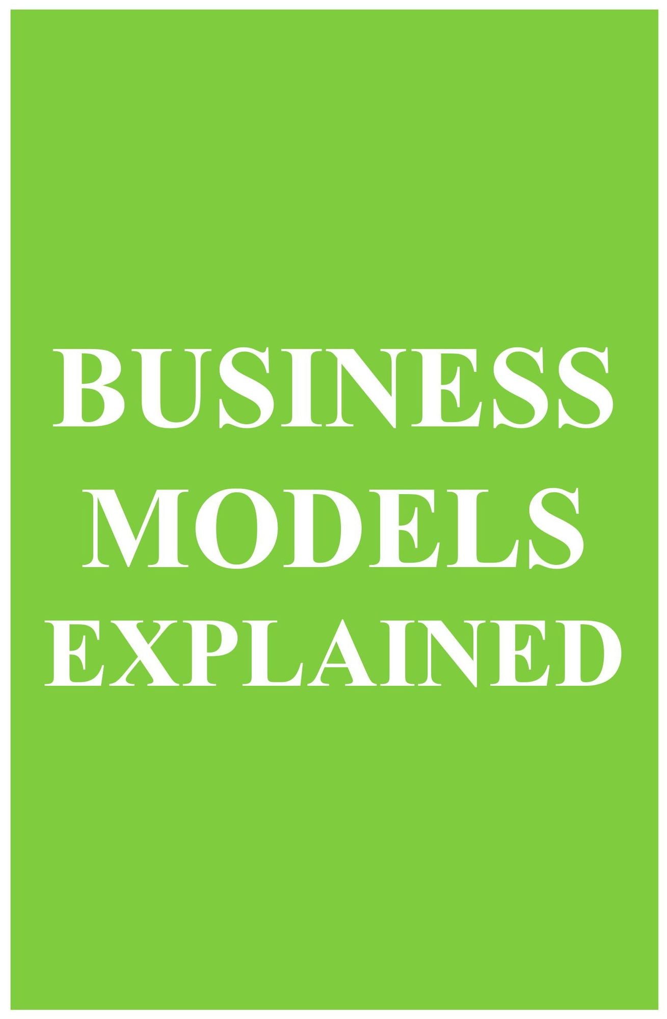 Business Models Explained (MBA Fundamentals Book 9)