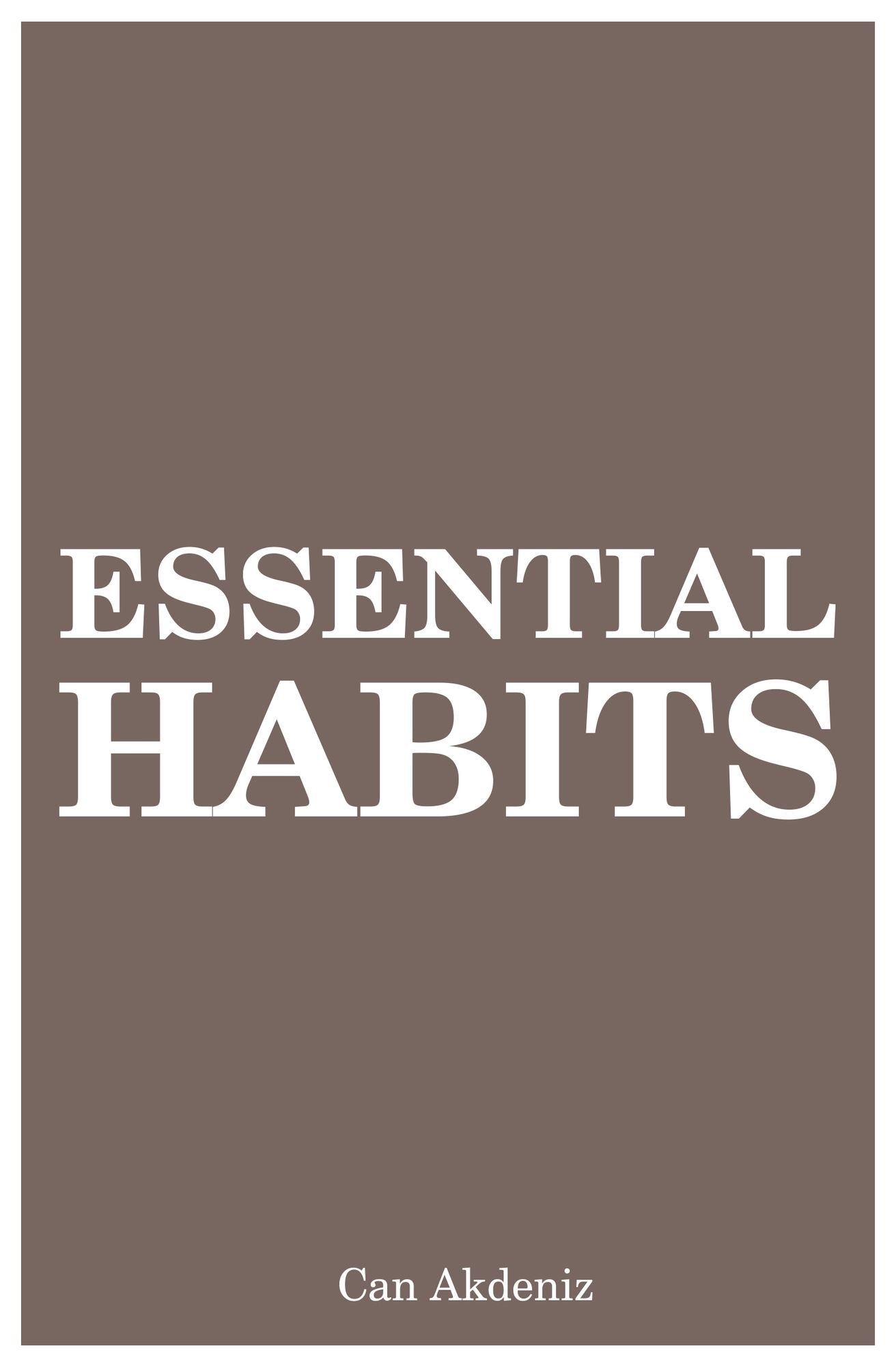 Essential Habits: 21 Life Changes That Can Make You Creative, Self-Confident and Charismatic