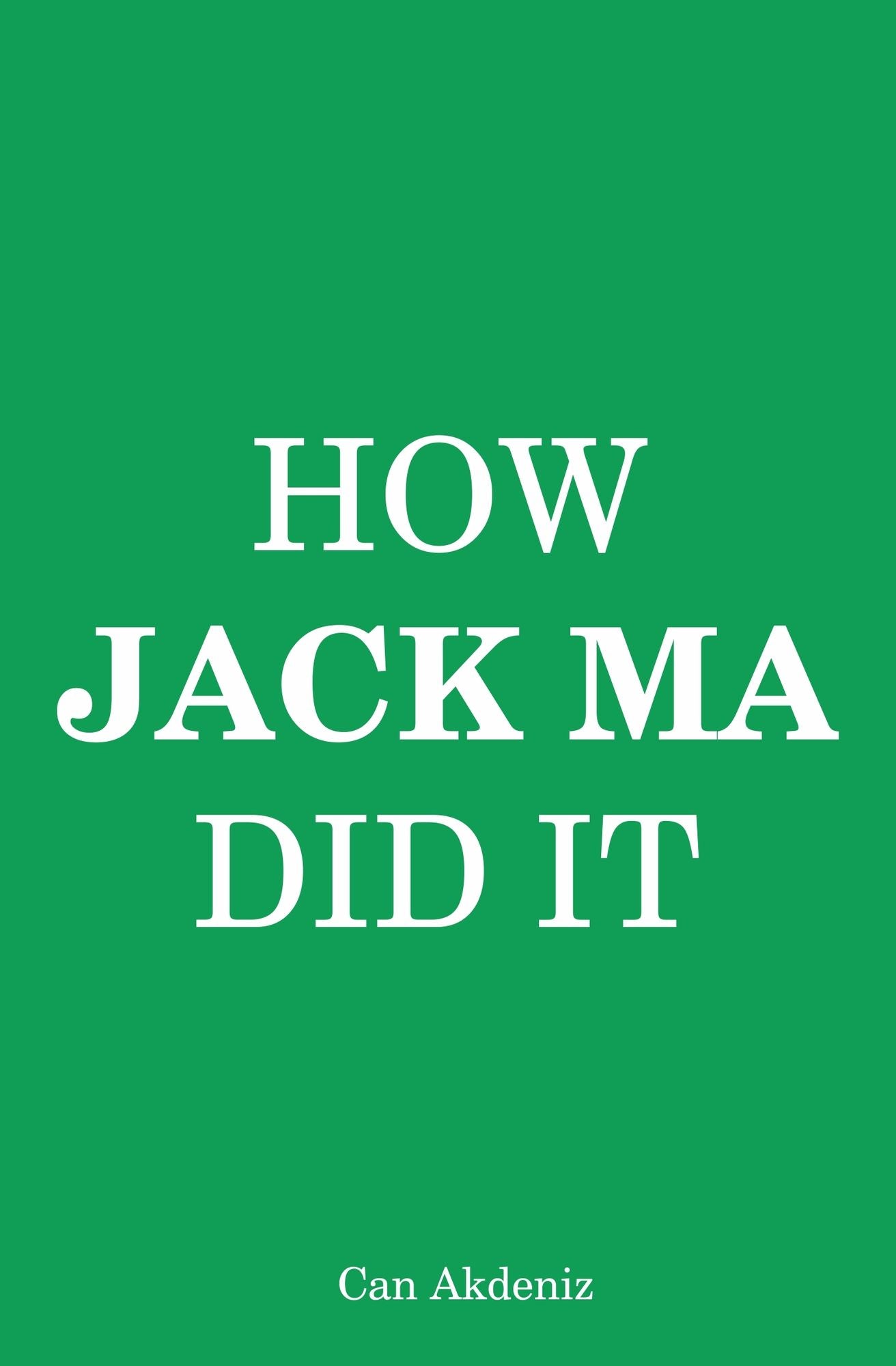 How Jack Ma Did It: An Analysis of Alibaba's Success (Best Business Books)