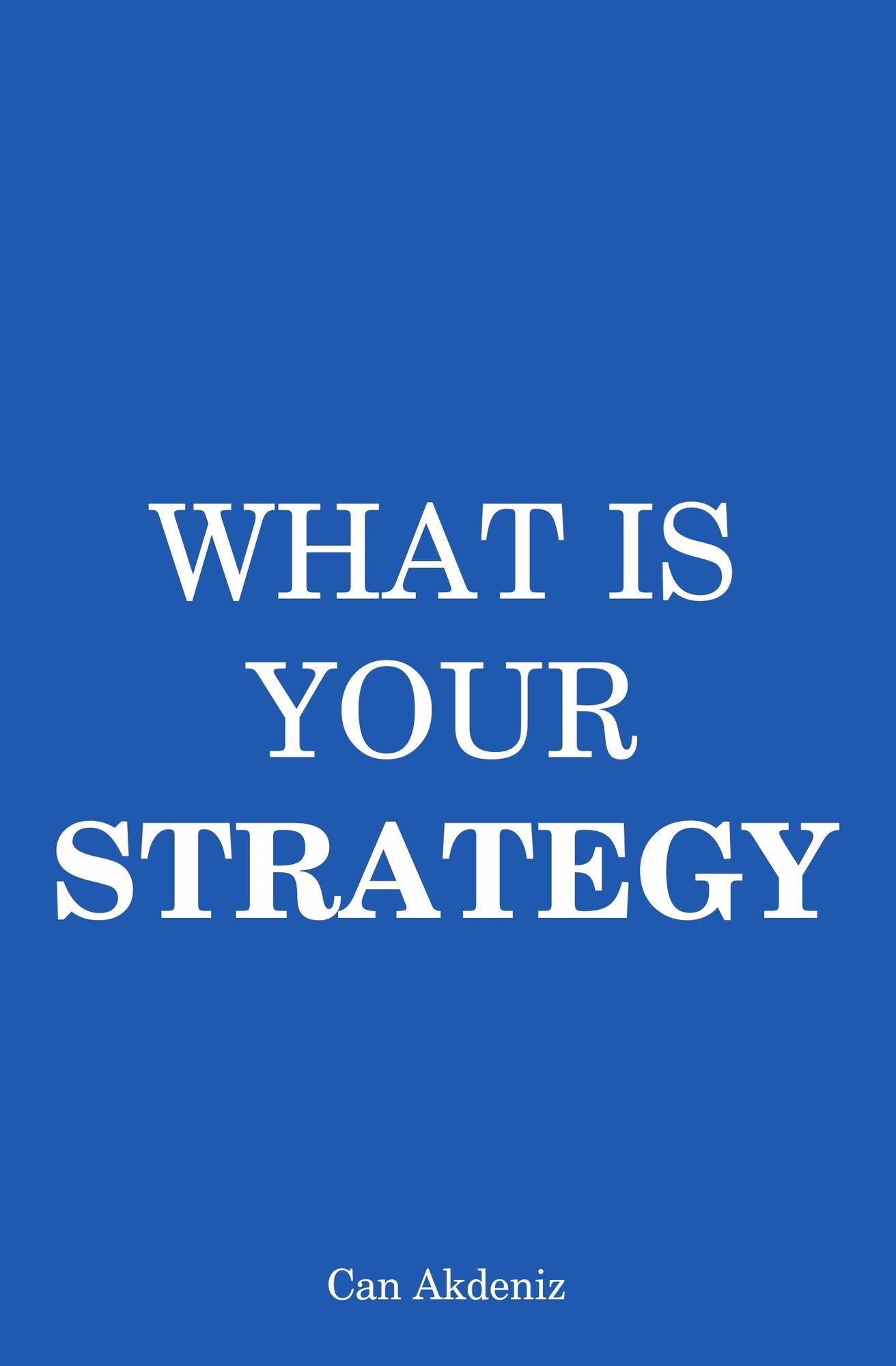 What Is Your Strategy: A Guide to Making Perfect Strategies (Self Improvement & Habits)