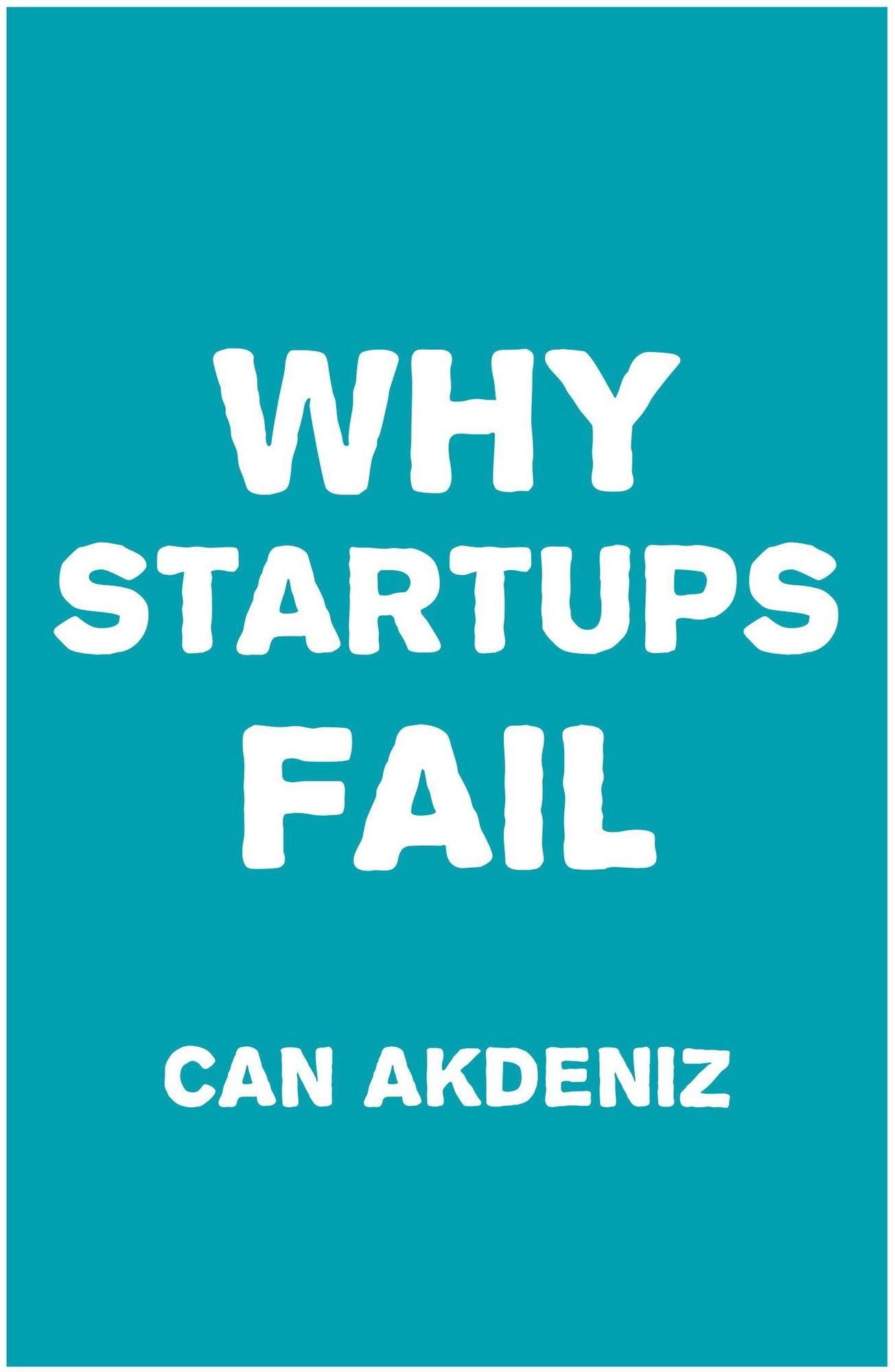 Why Startups Fail: Deadly Mistakes of Business Startup Founders Explained