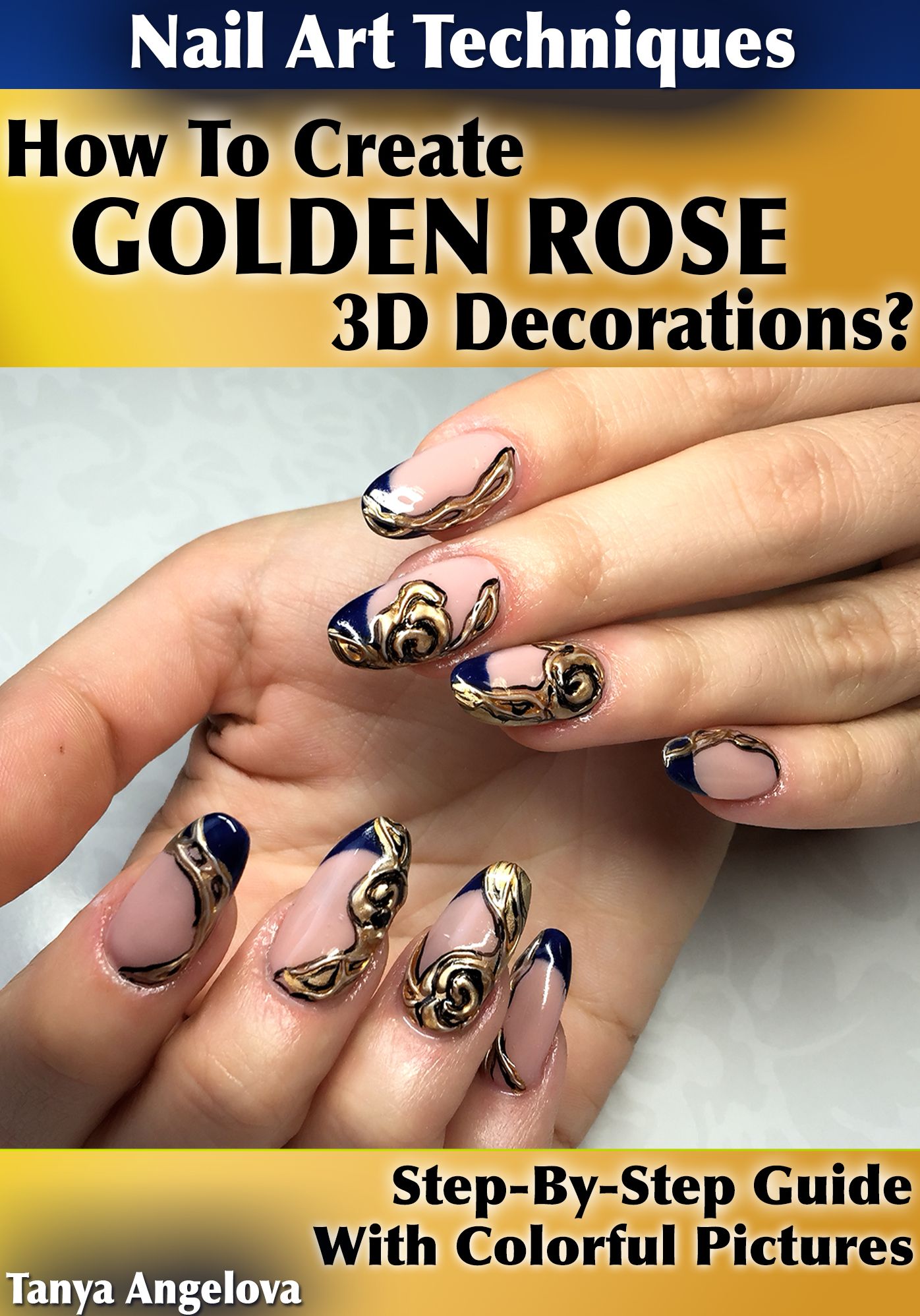 Nail Art Techniques: How To Create "Golden Rose" 3D Decorations Like a Pro? [Step By Step Guide With Colorful Pictures]
