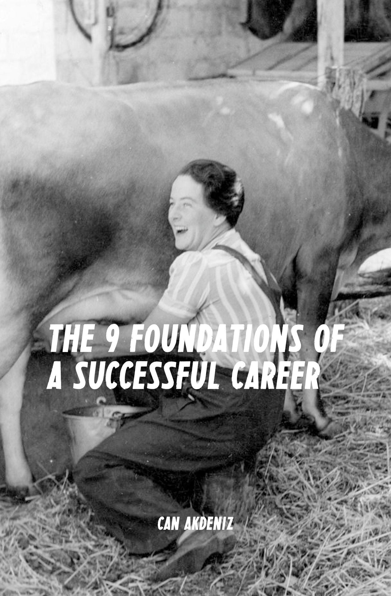 The 9 Foundations of a Successful Career: A Guide for Reaching Success at Any Stage of Your Career