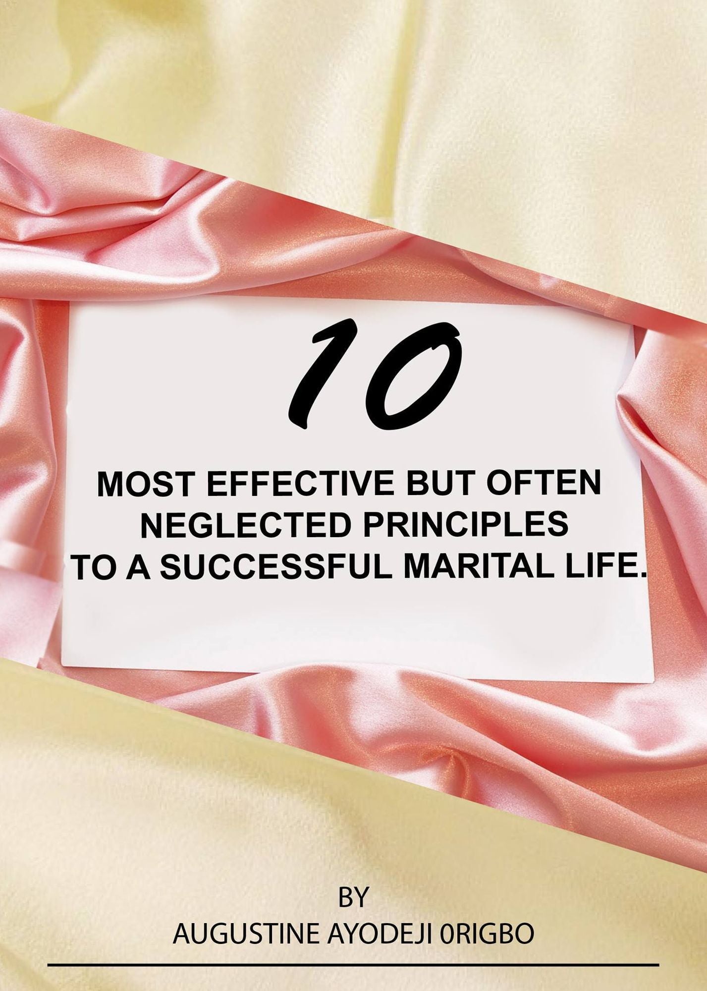 10 Most Effective But Often Neglected Principles To A Successful Marital Life.