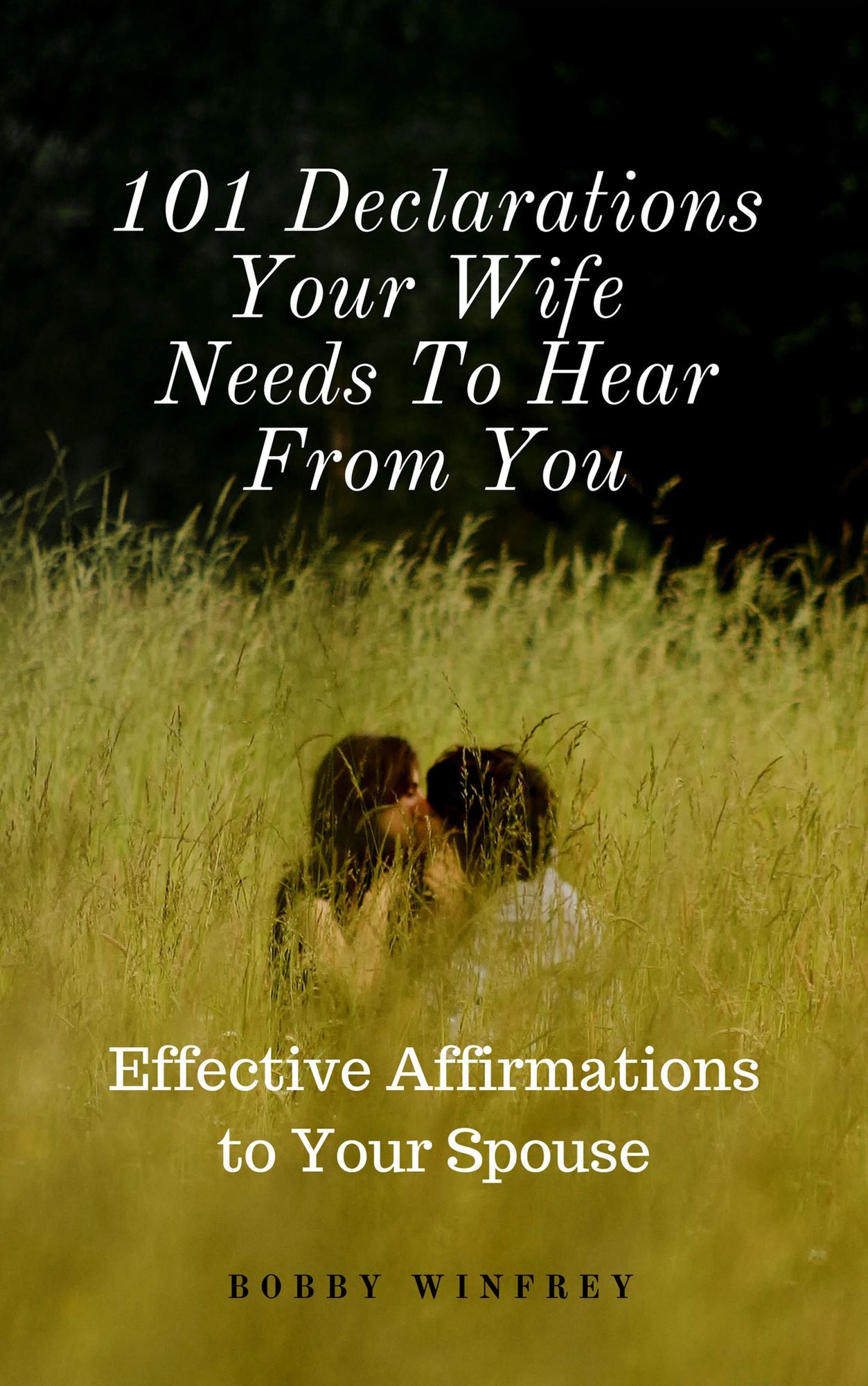 101 Declarations Your Wife Needs To Hear From You: Effective Affirmations for Your Spouse