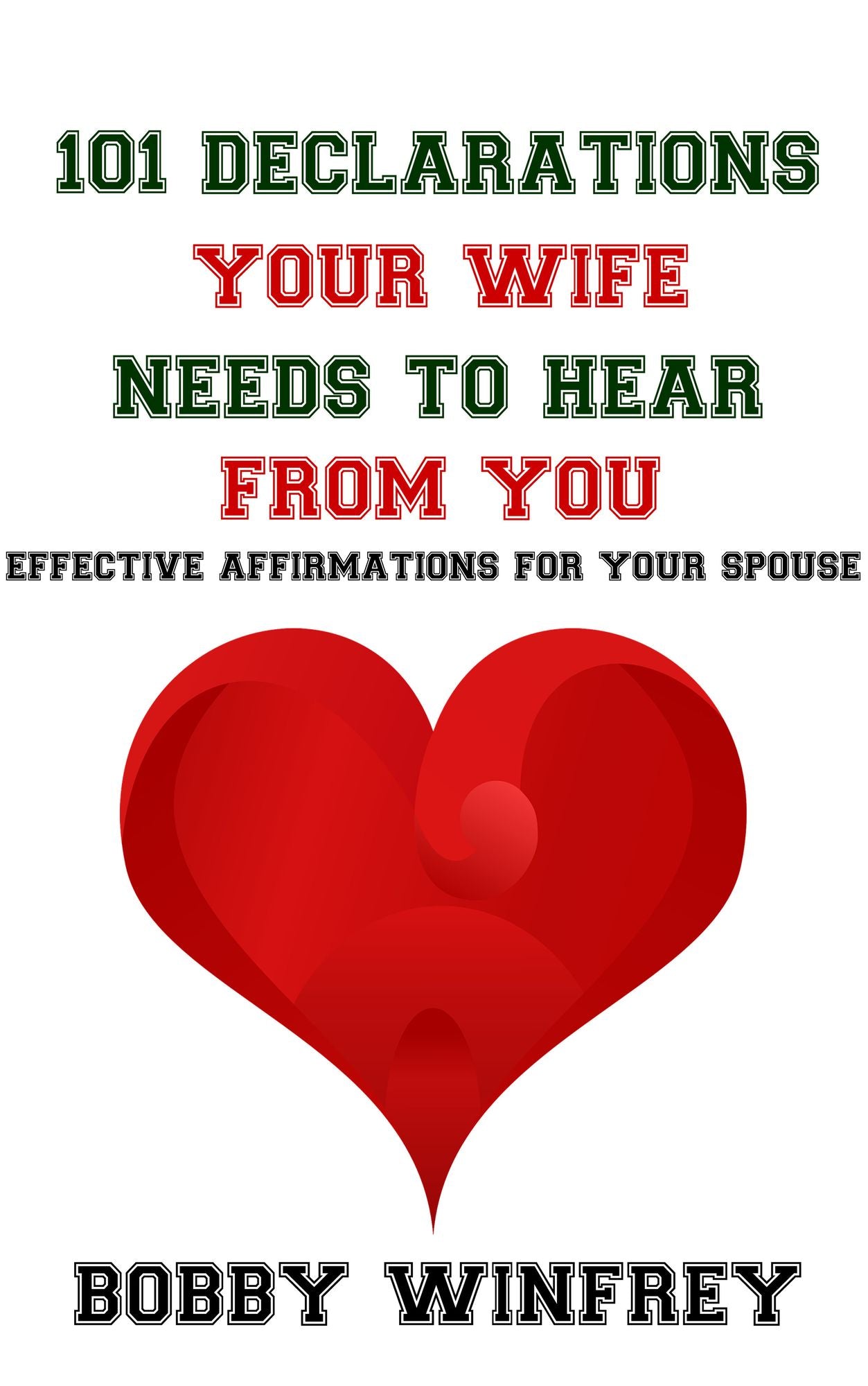 101 Declarations Your Wife Needs To Hear From You: Effective Affirmations for Your Spouse