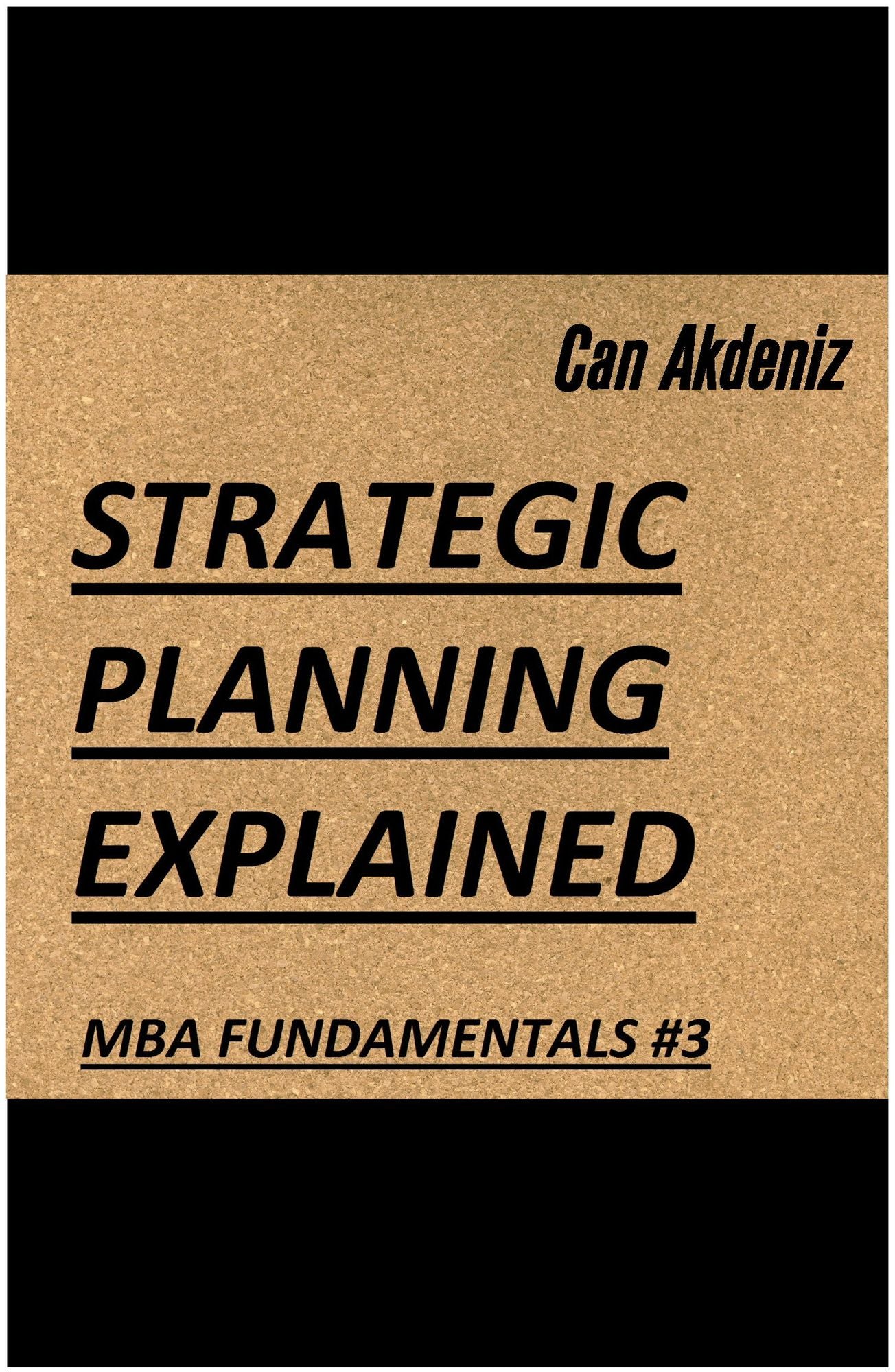 Strategic Planning Explained (MBA Fundamentals - Things You Will Learn in a Business School Book 3)