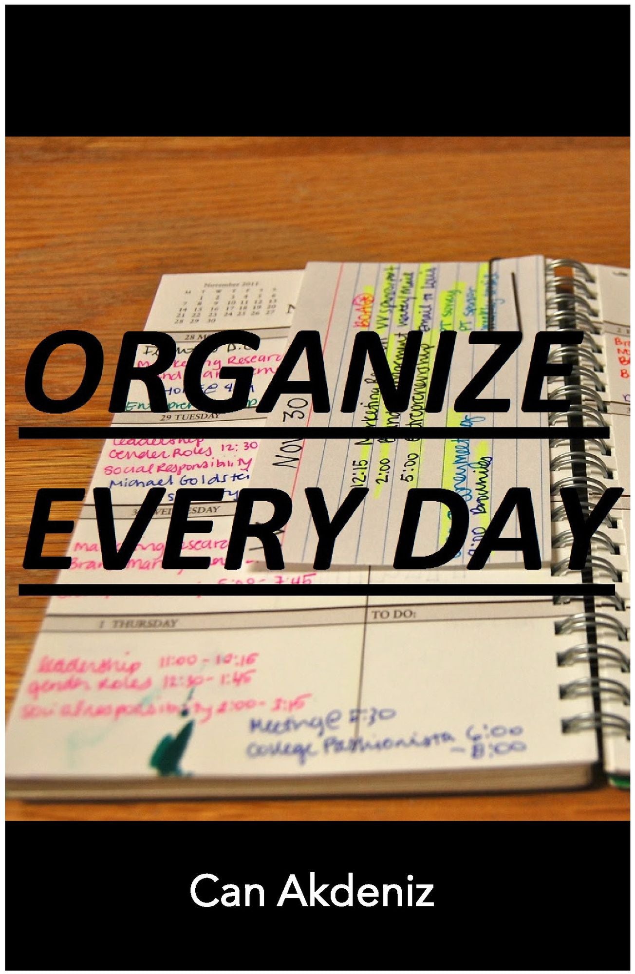 Organize Every Day: An Amazing Way to Get the Most Out of Any Day - 7 Steps to Organize Your Life & Get More Things Done (Self Improvement & Habits Book 2)
