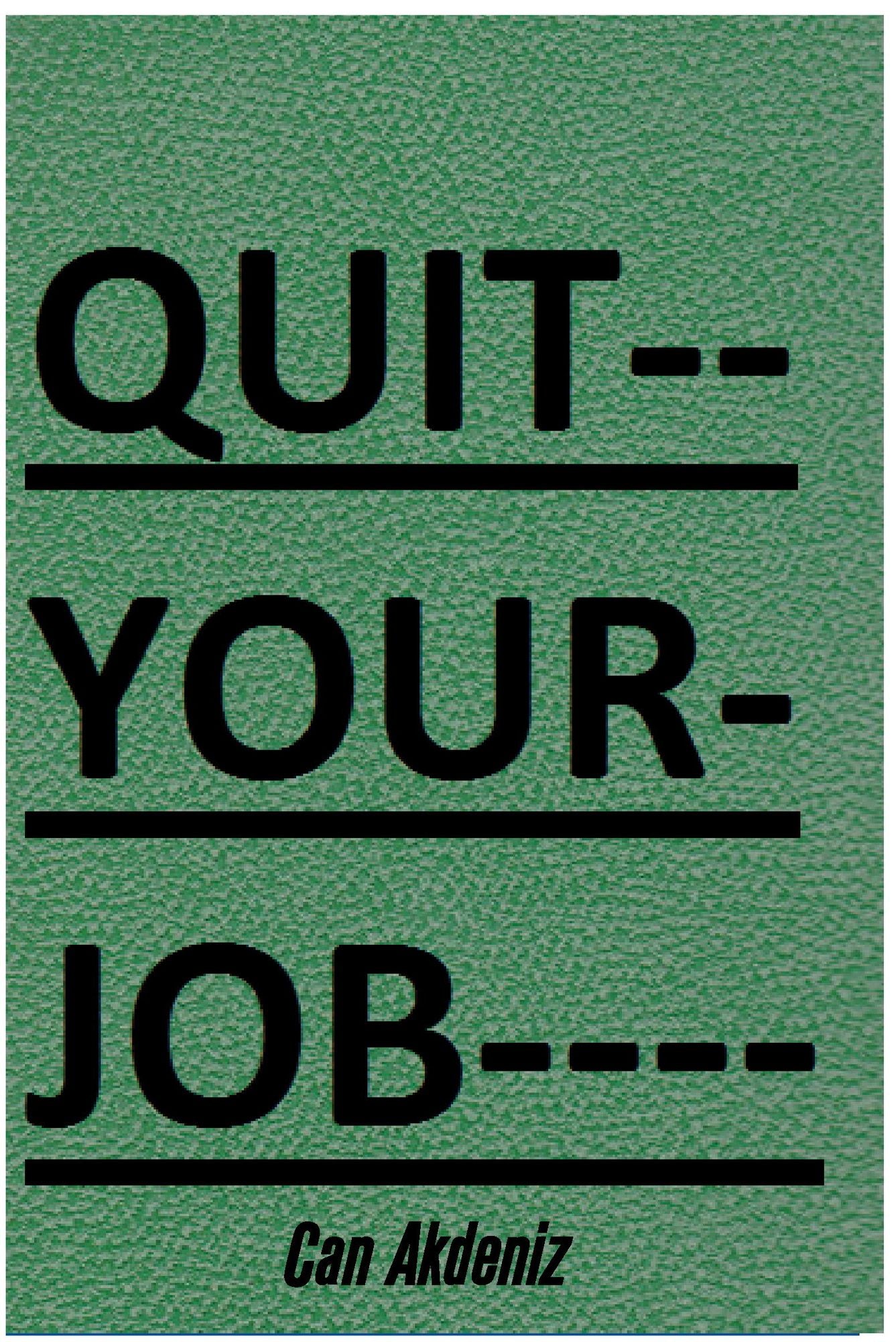 Quit Your Job: A Practical 7 Steps-Plan To Start Your Own Business and Escape the 9 to 5 (Best Business Books Book 22)