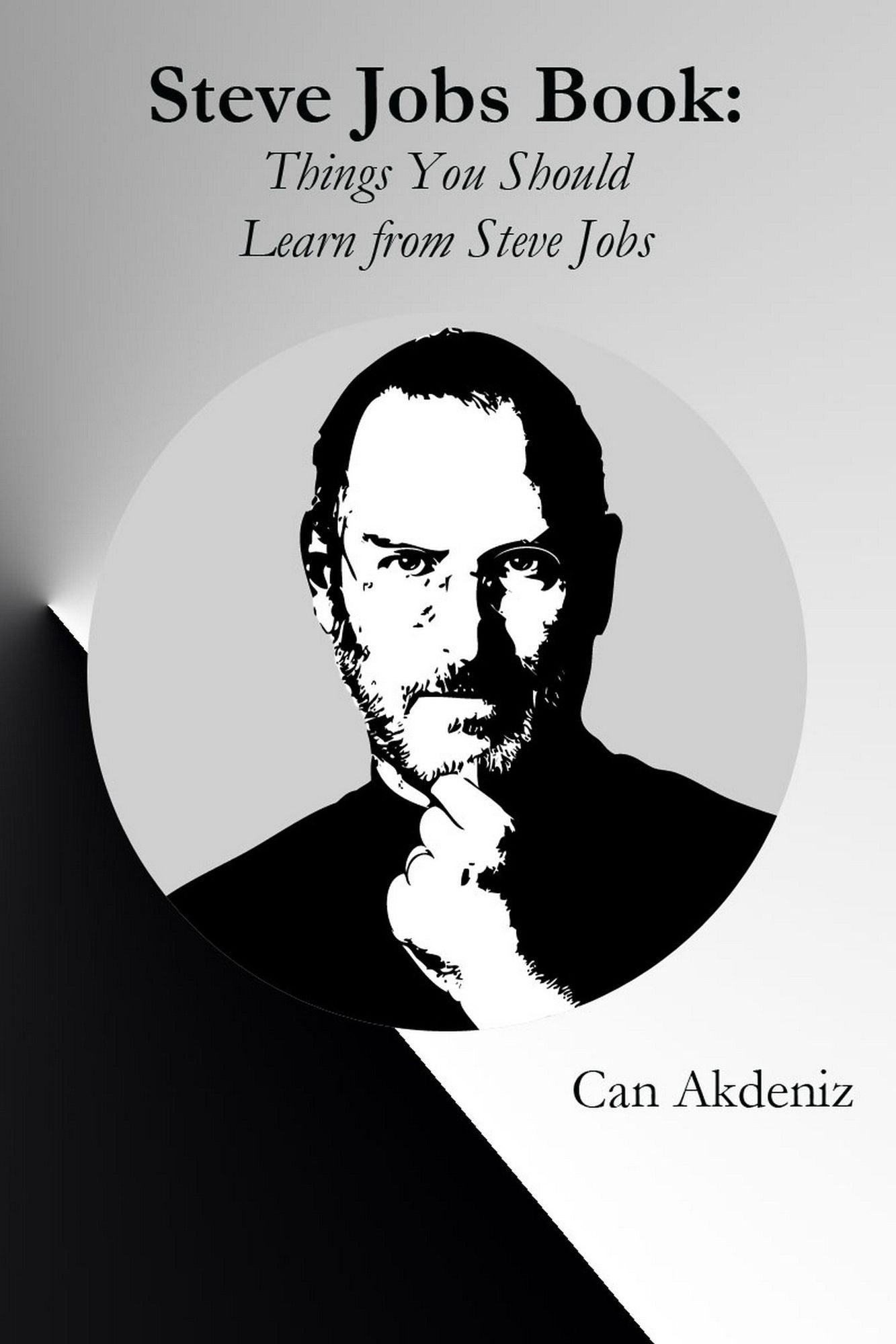 Steve Jobs Book: Things You Should Learn from Steve Jobs, The Titan of Technology (Best Business Books Book 26)