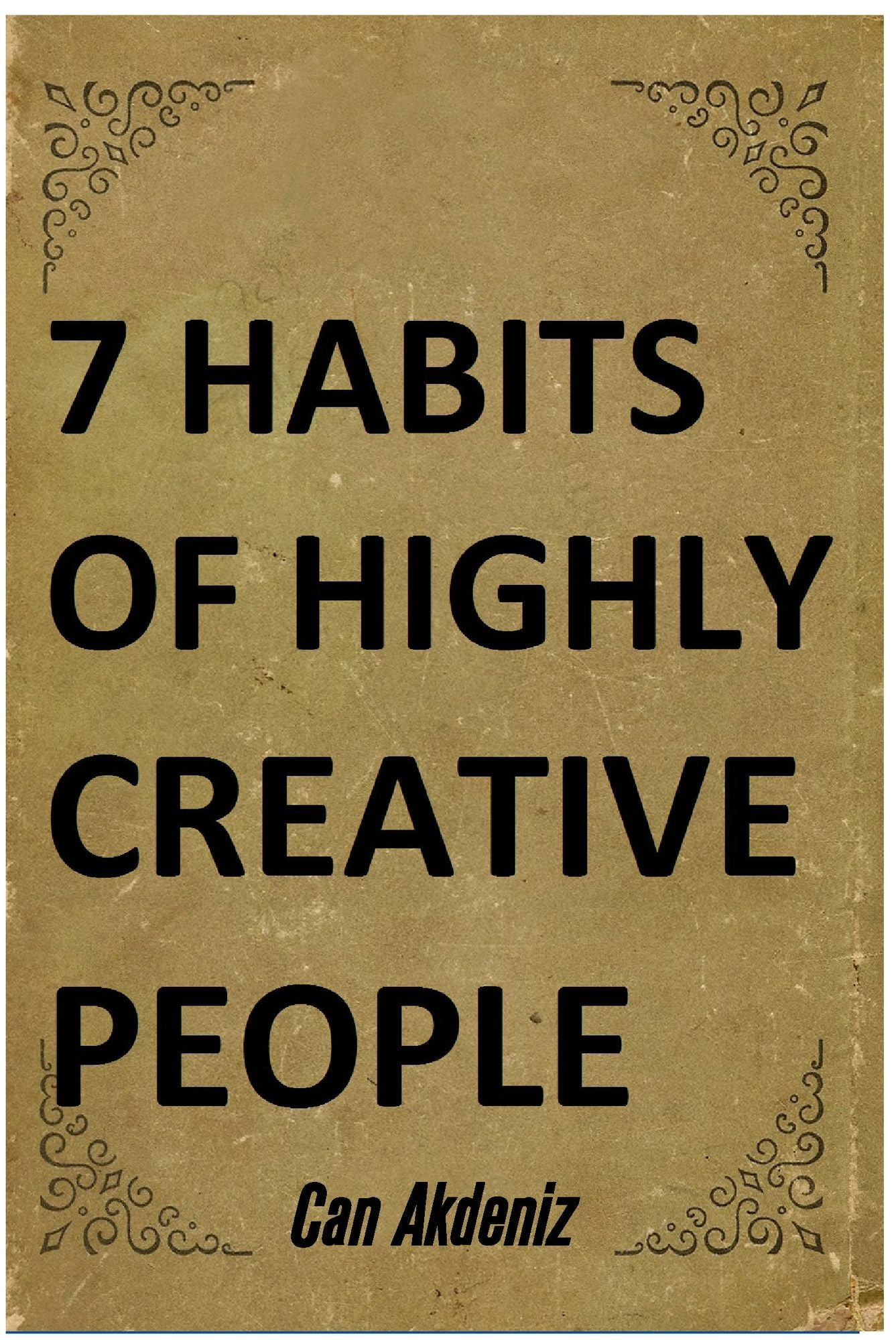 7 Habits of Highly Creative People: A book with full of tools able to change the way you are doing things and the results you have been getting so far (Best Business Books 19)
