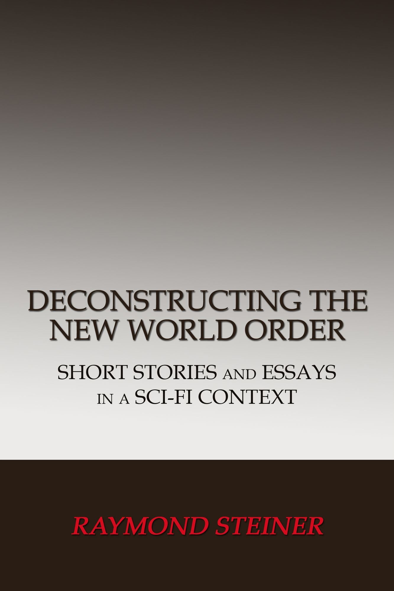 Deconstructing the New World Order: Short Stories and Essays in a Sci-Fi Context