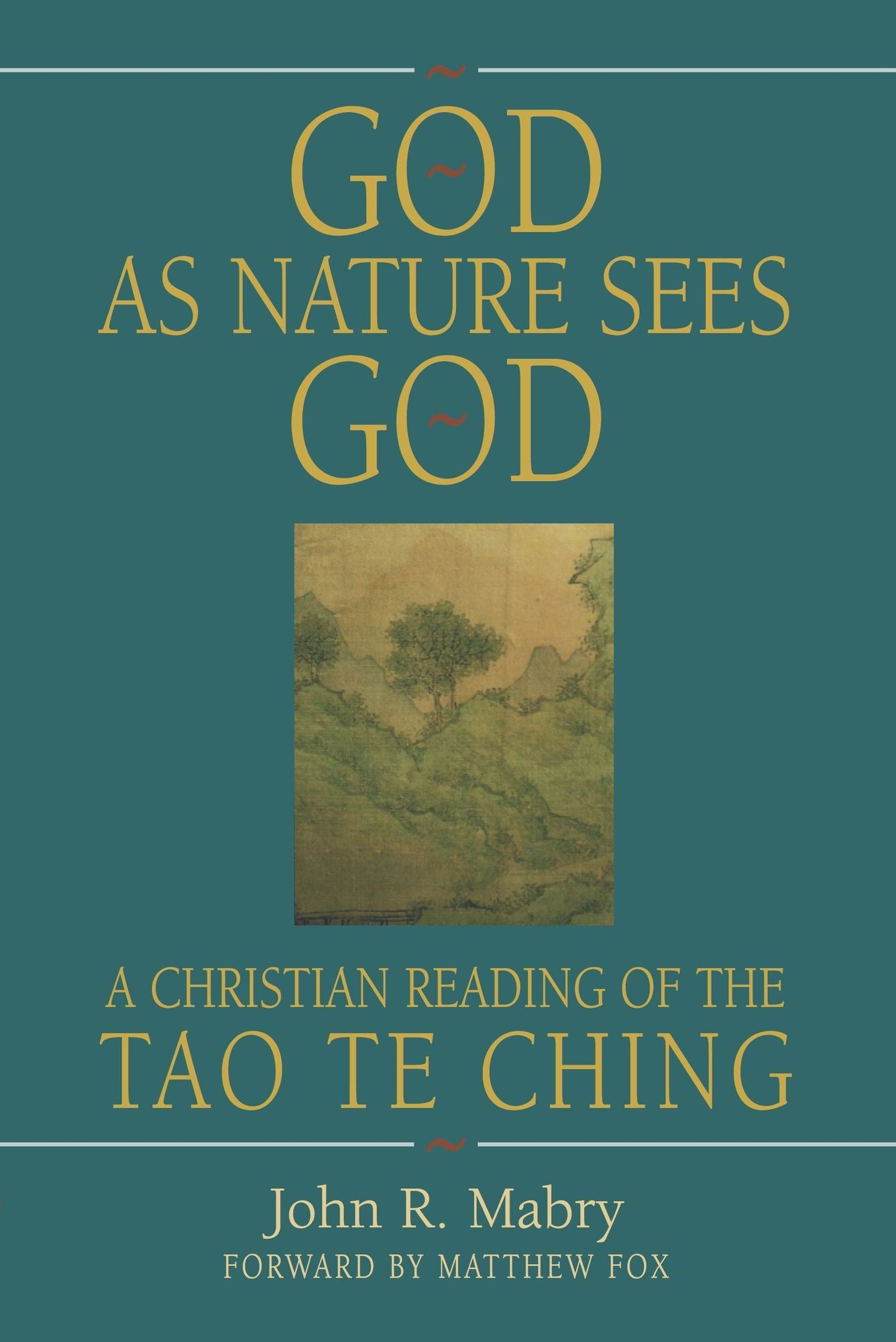 God As Nature Sees God: A Christian Reading of the Tao Te Ching