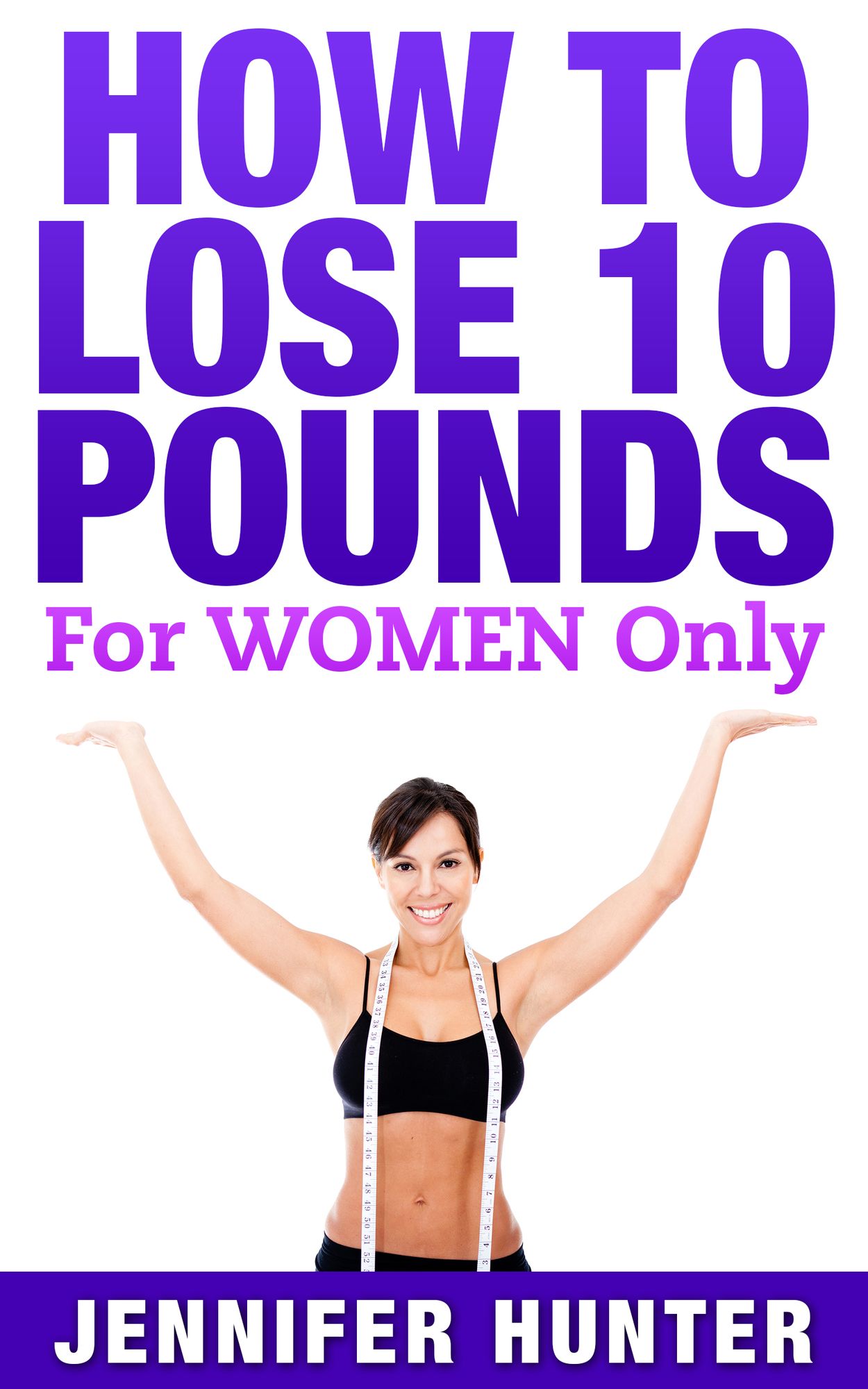 How to Lose 10 pounds: For Women Only - Weight Loss