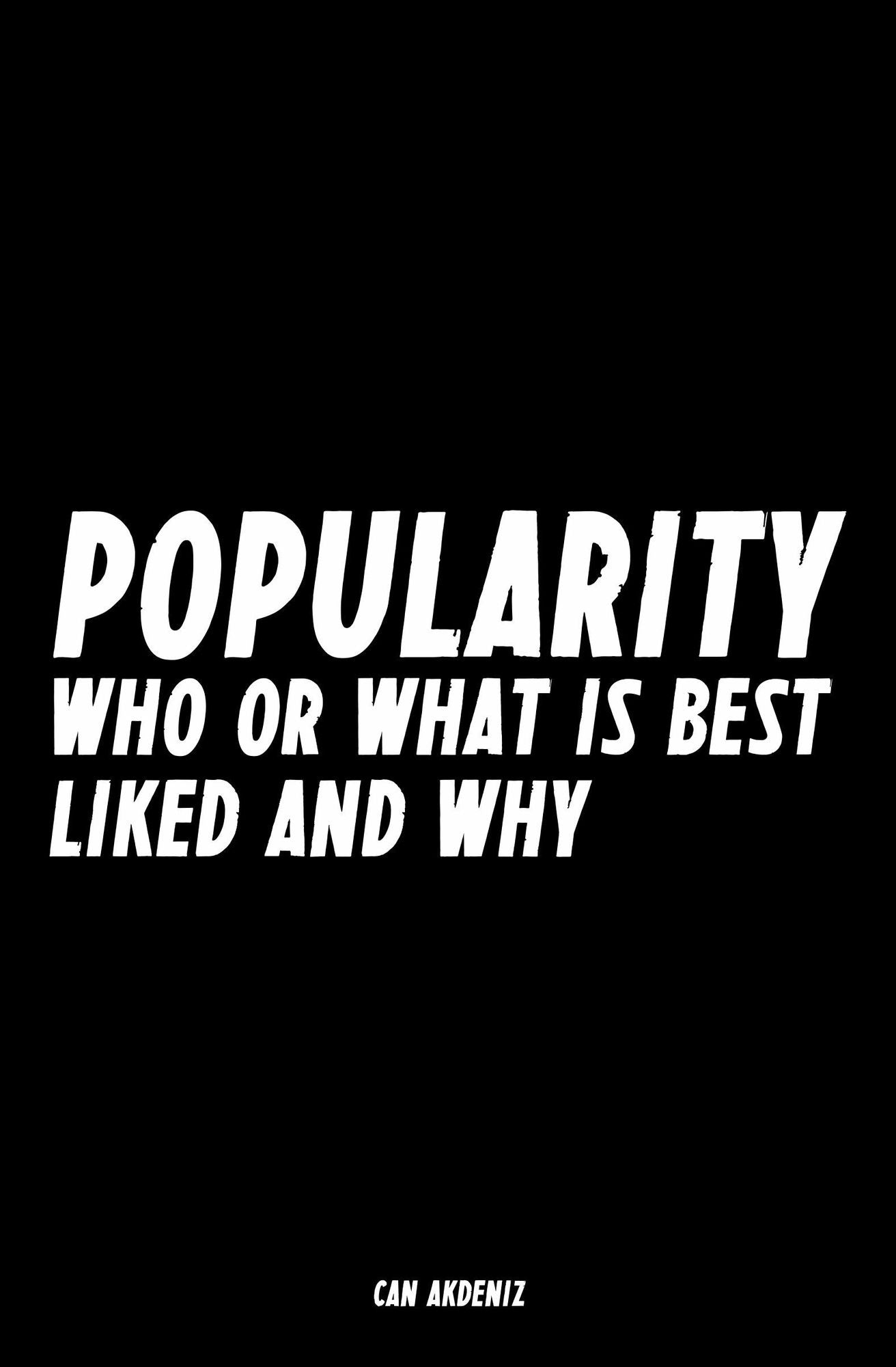 Popularity: Who or What is Best Liked and Why