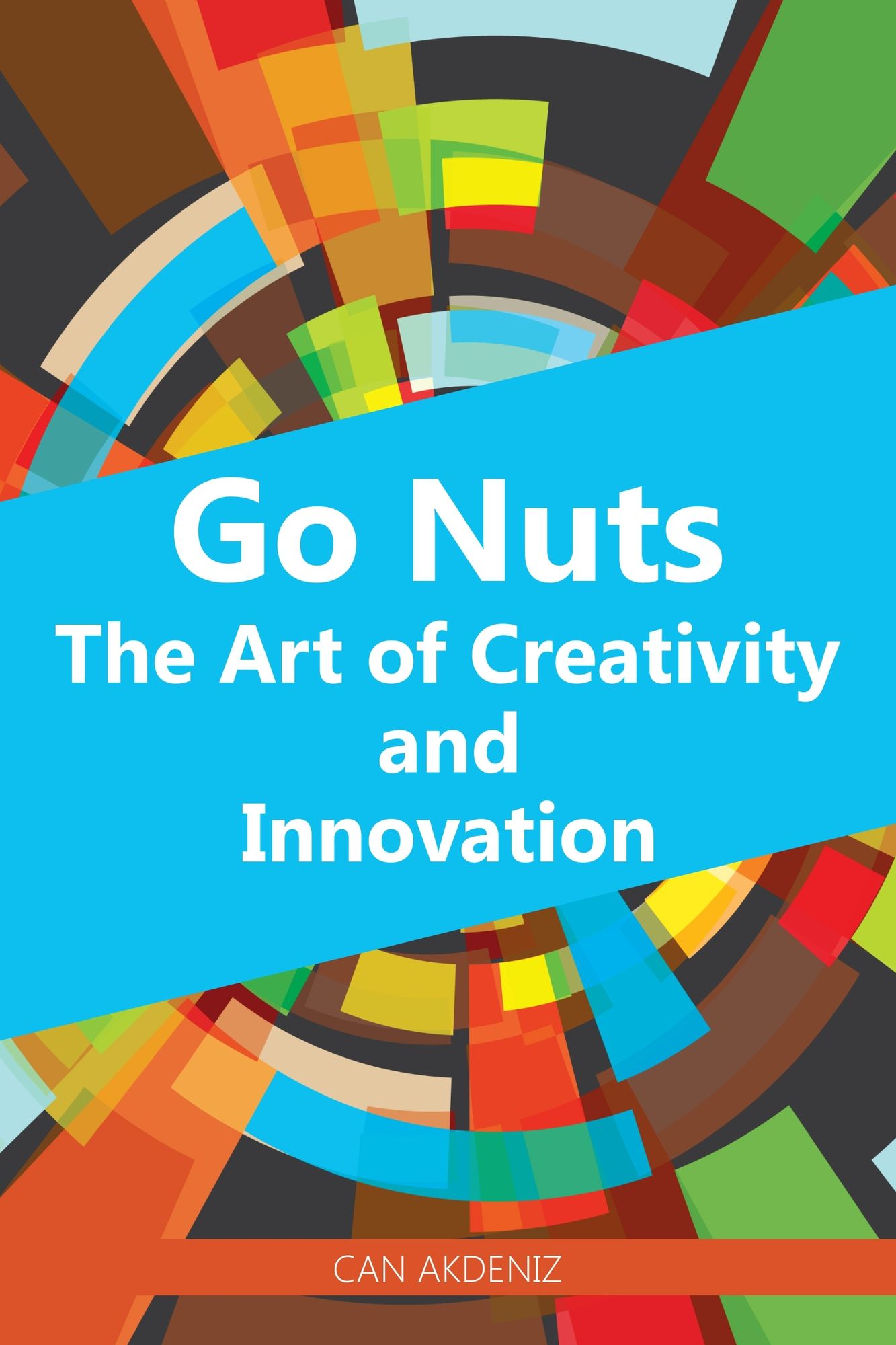 Go Nuts: The Art of Creativity and Innovation