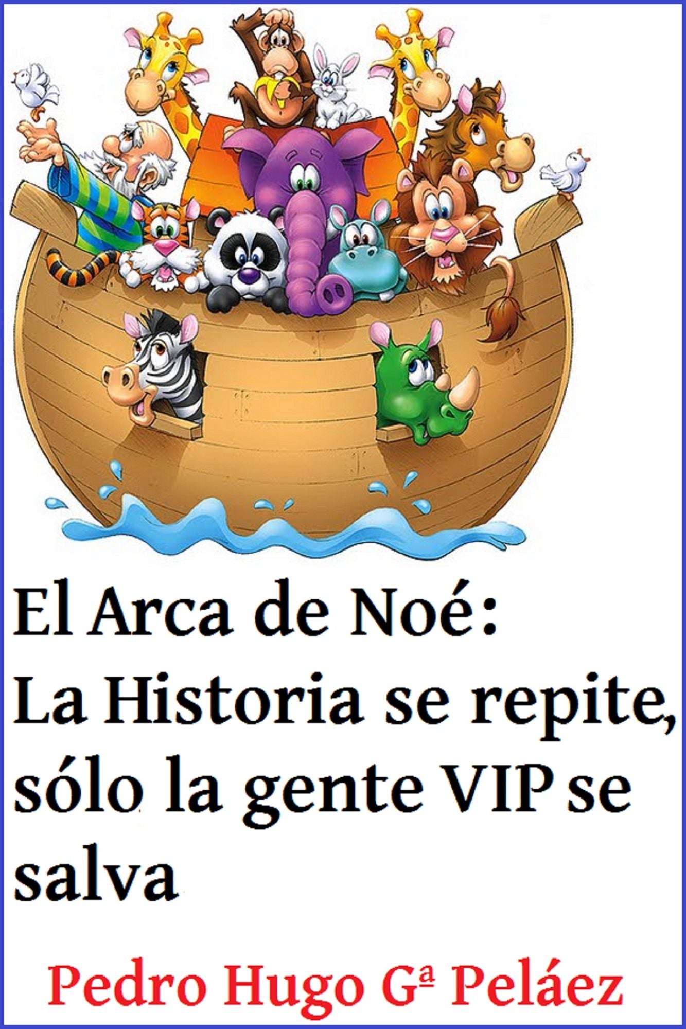 El Arca de Noé: La Historia se repite, sólo la gente VIP se salva