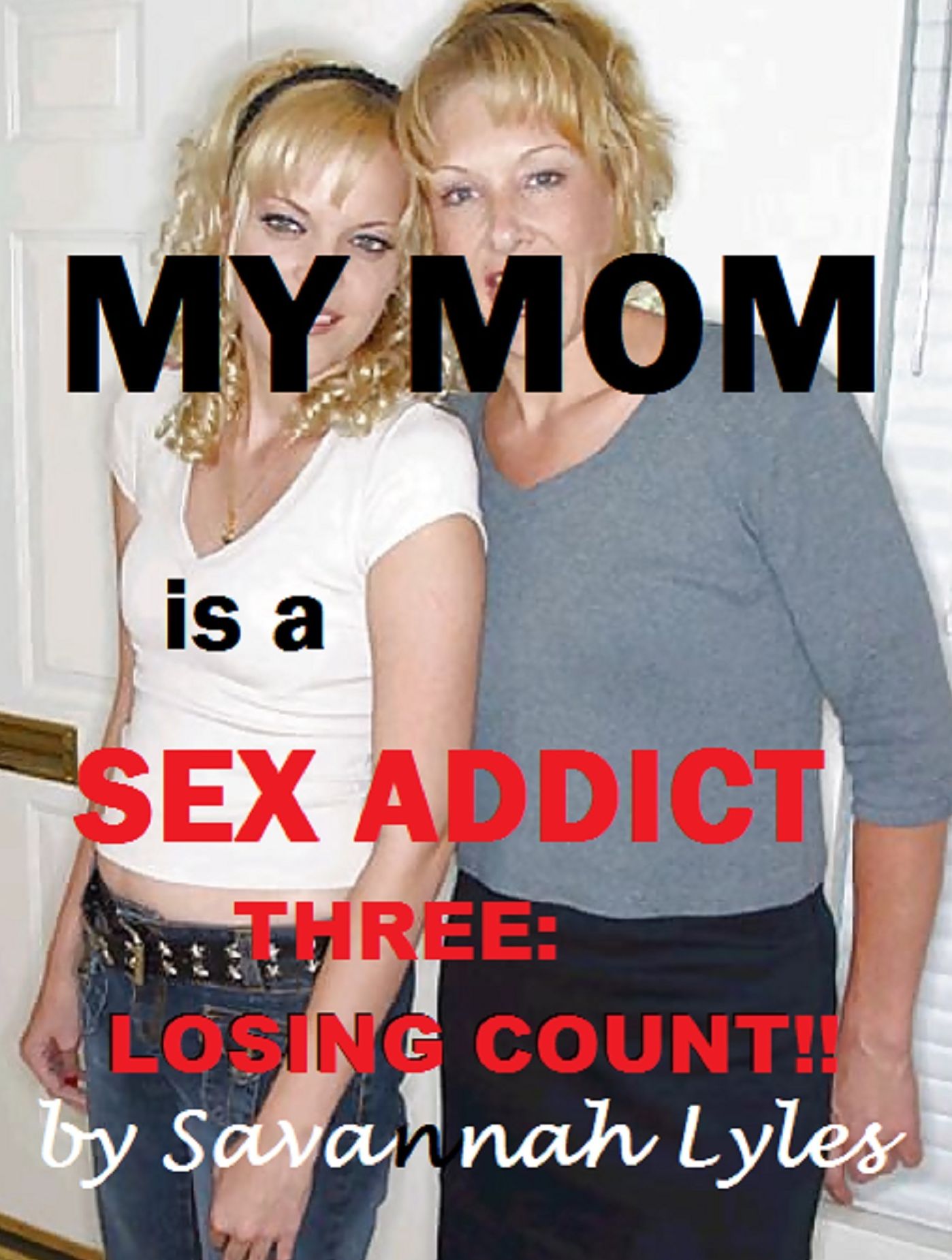 My Mom is a Sex Addict Three: Losing Count!!