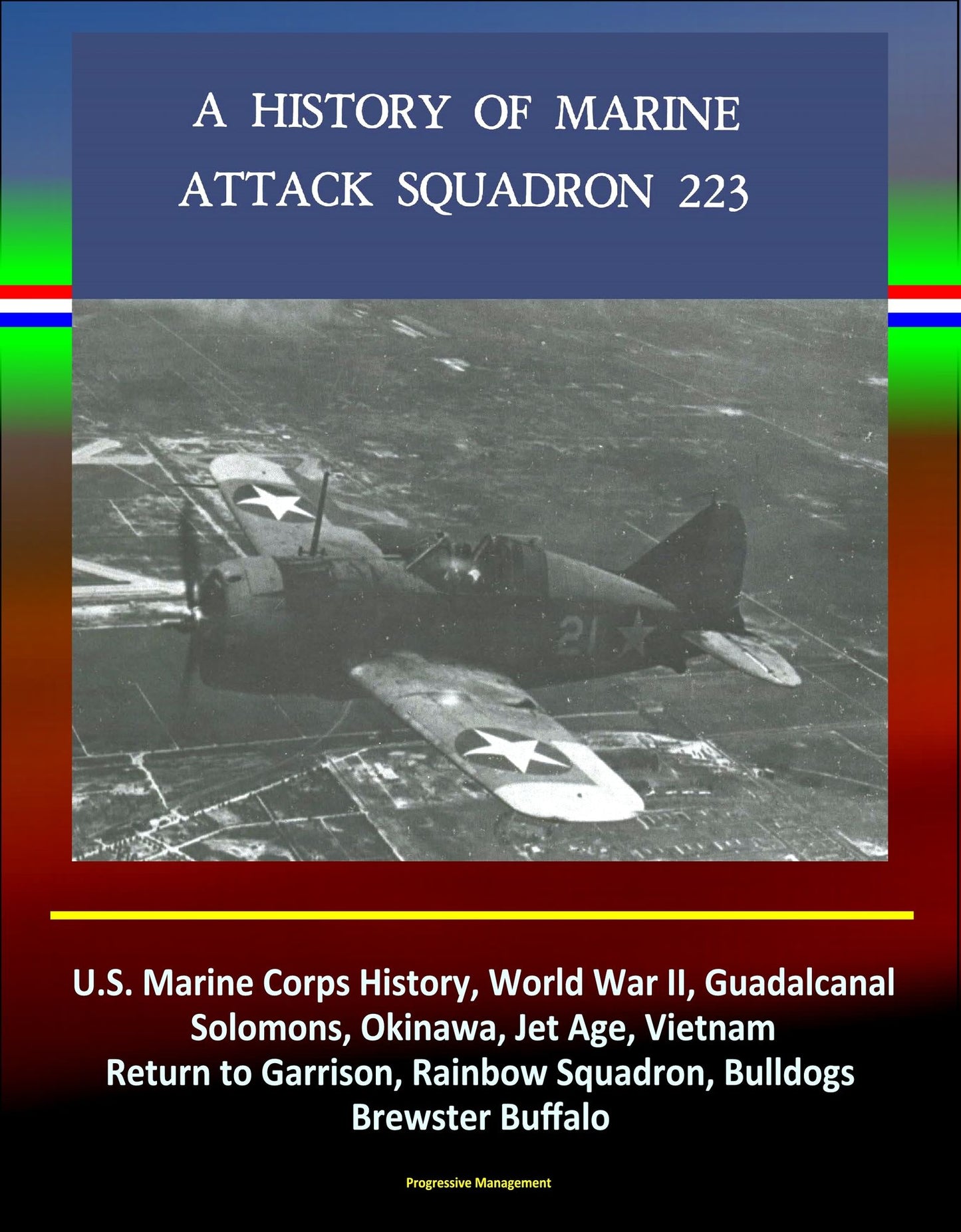 History of Marine Attack Squadron 223: U.S. Marine Corps History, World War II, Guadalcanal, Solomons, Okinawa, Jet Age, Vietnam, Return to Garrison, Rainbow Squadron, Bulldogs, Brewster Buffalo