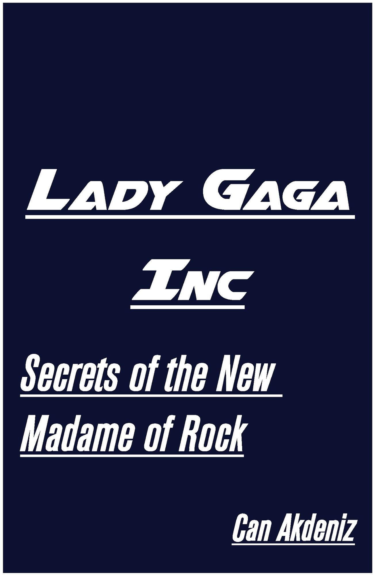 Lady Gaga Inc: Secrets of the New Madame of Rock