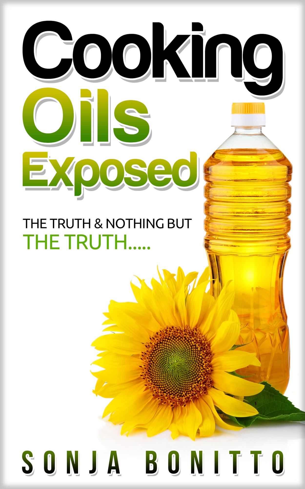 Cooking Oils Exposed: The Truth & Nothing But The Truth....