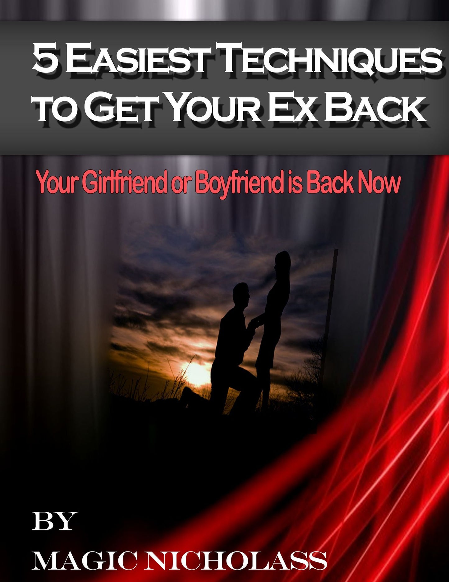 5 Easiest Techniques To Get Your Ex Back: Your Girlfriend or Boyfriend is Back Now -