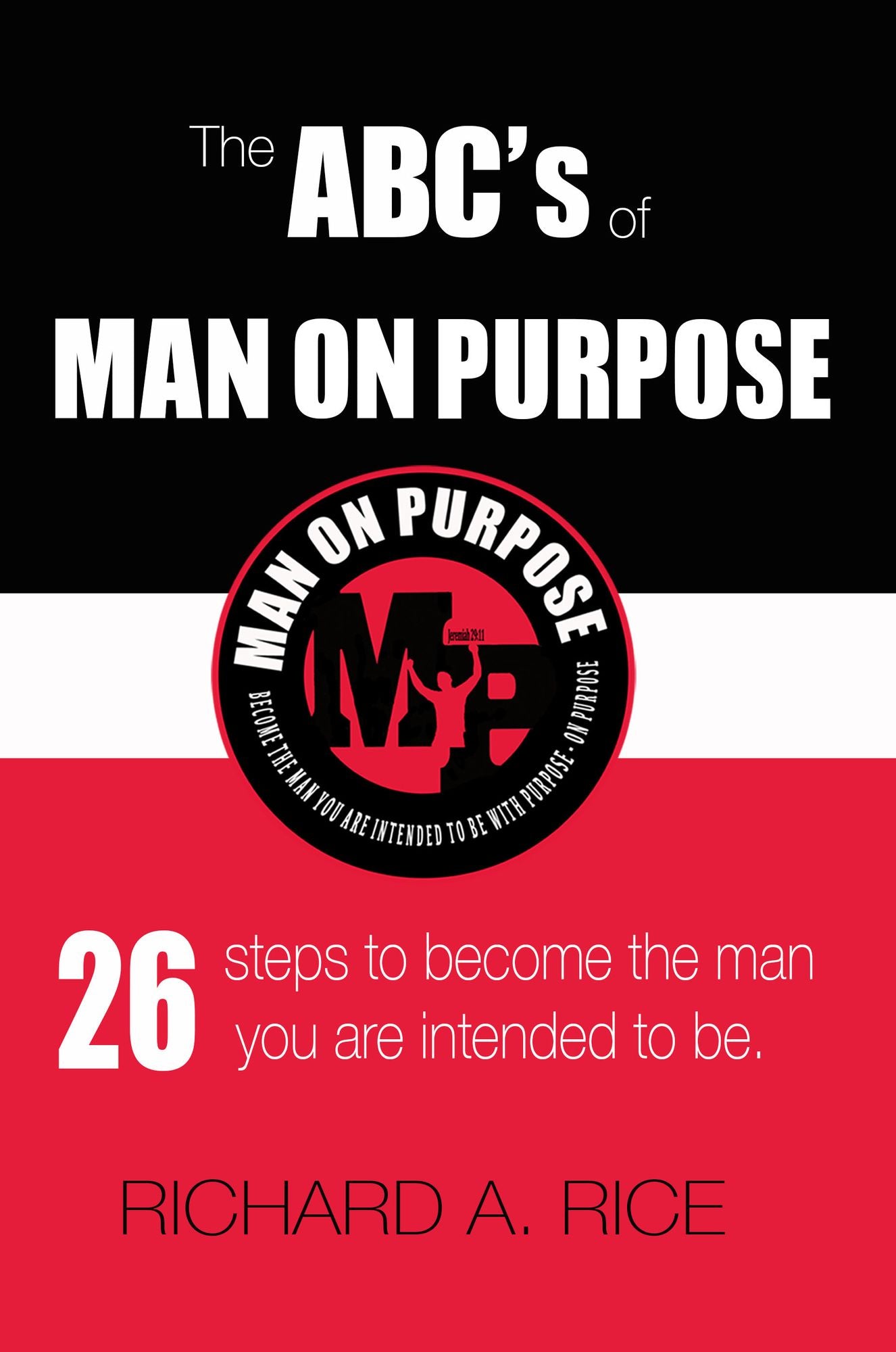The Abc's of Man on Purpose: 26 Steps to Become the Man You Are Intended to Be.