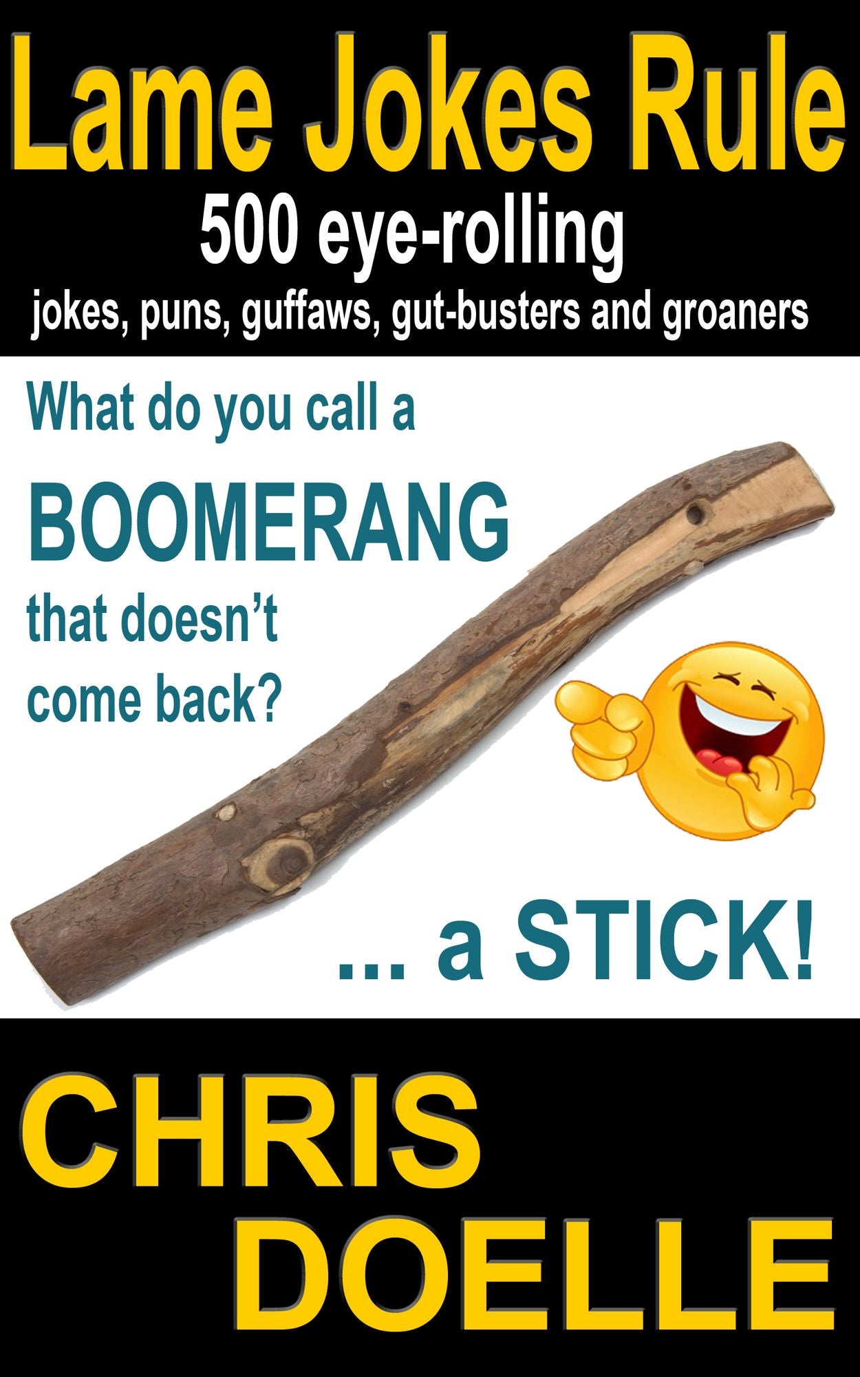 Lame Jokes Rule: 500 Eye-Rolling Jokes, Puns, Guffaws, Gut-Busters and Groaners