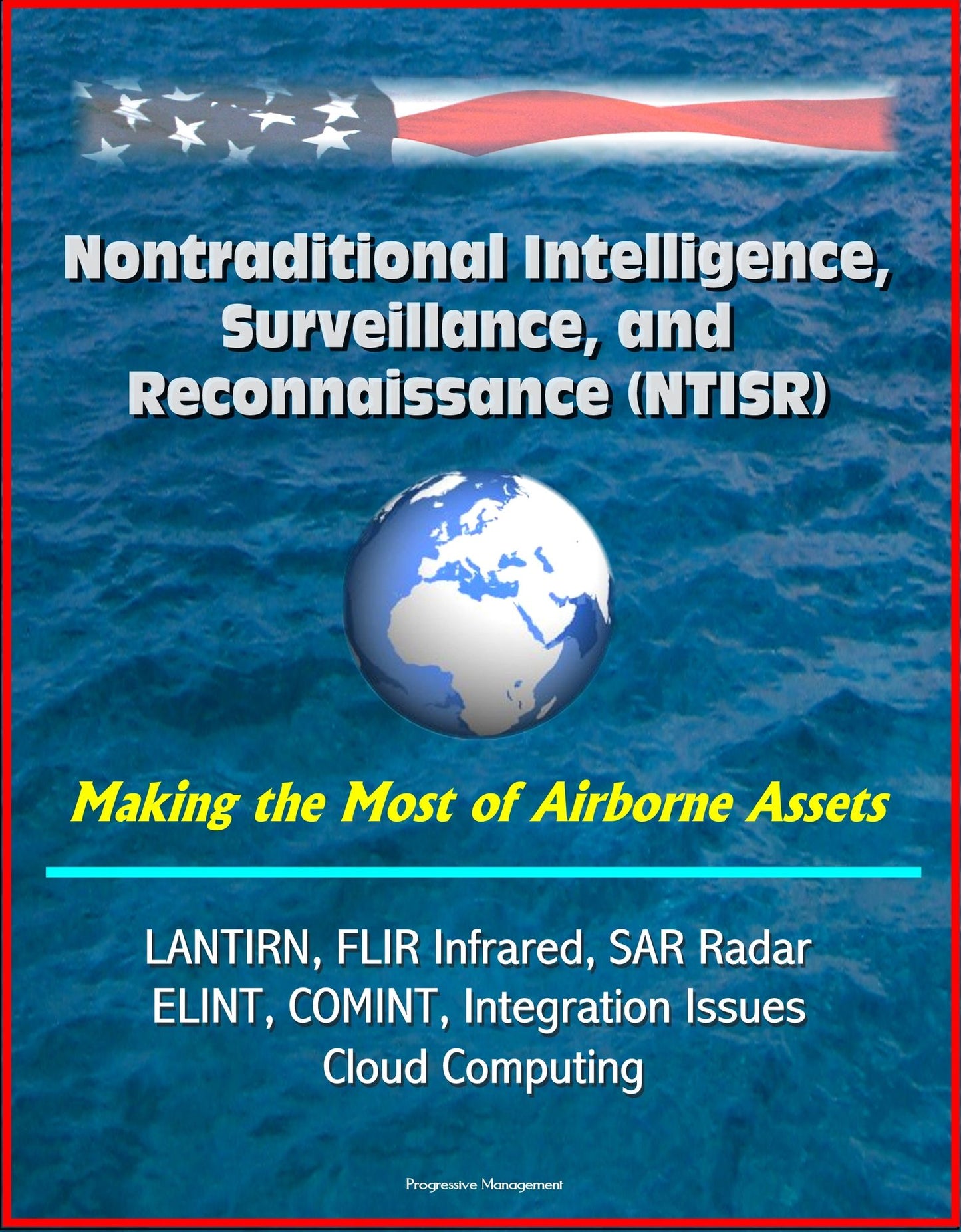 Nontraditional Intelligence, Surveillance, and Reconnaissance (NTISR) - Making the Most of Airborne Assets - LANTIRN, FLIR Infrared, SAR Radar, ELINT, COMINT, Integration Issues, Cloud Computing
