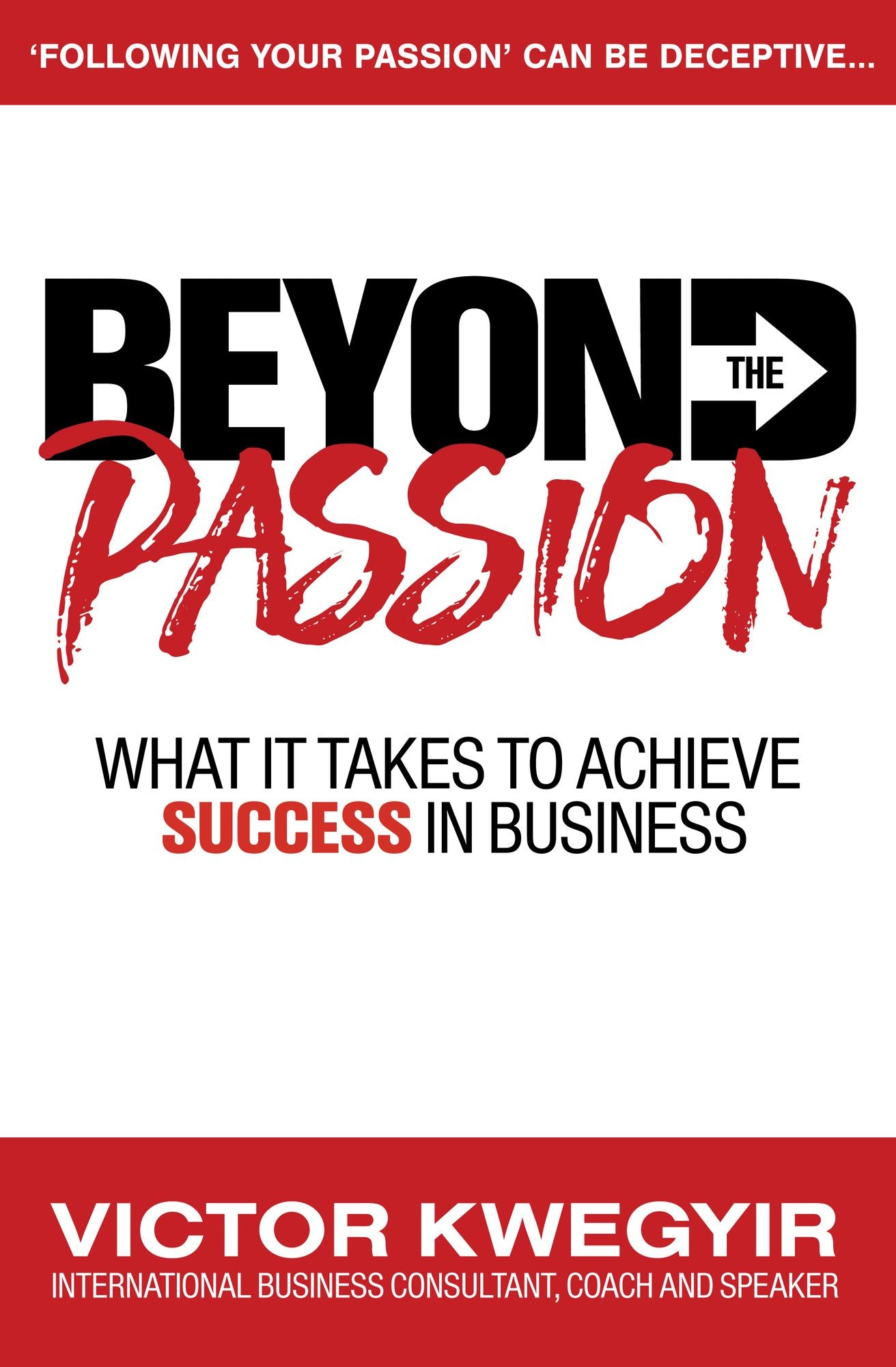 Beyond The Passion: What It Takes To Achieve Success In Business