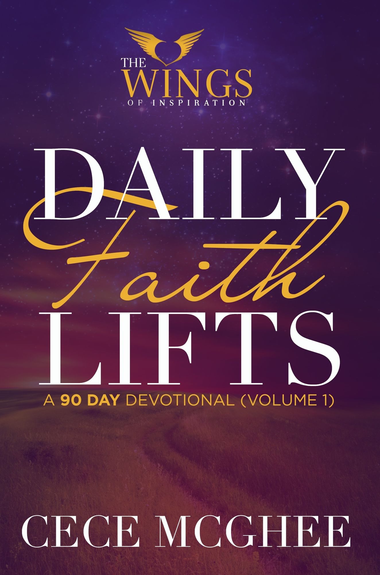 Daily Faith Lifts A 90-Day Devotional Volume 1