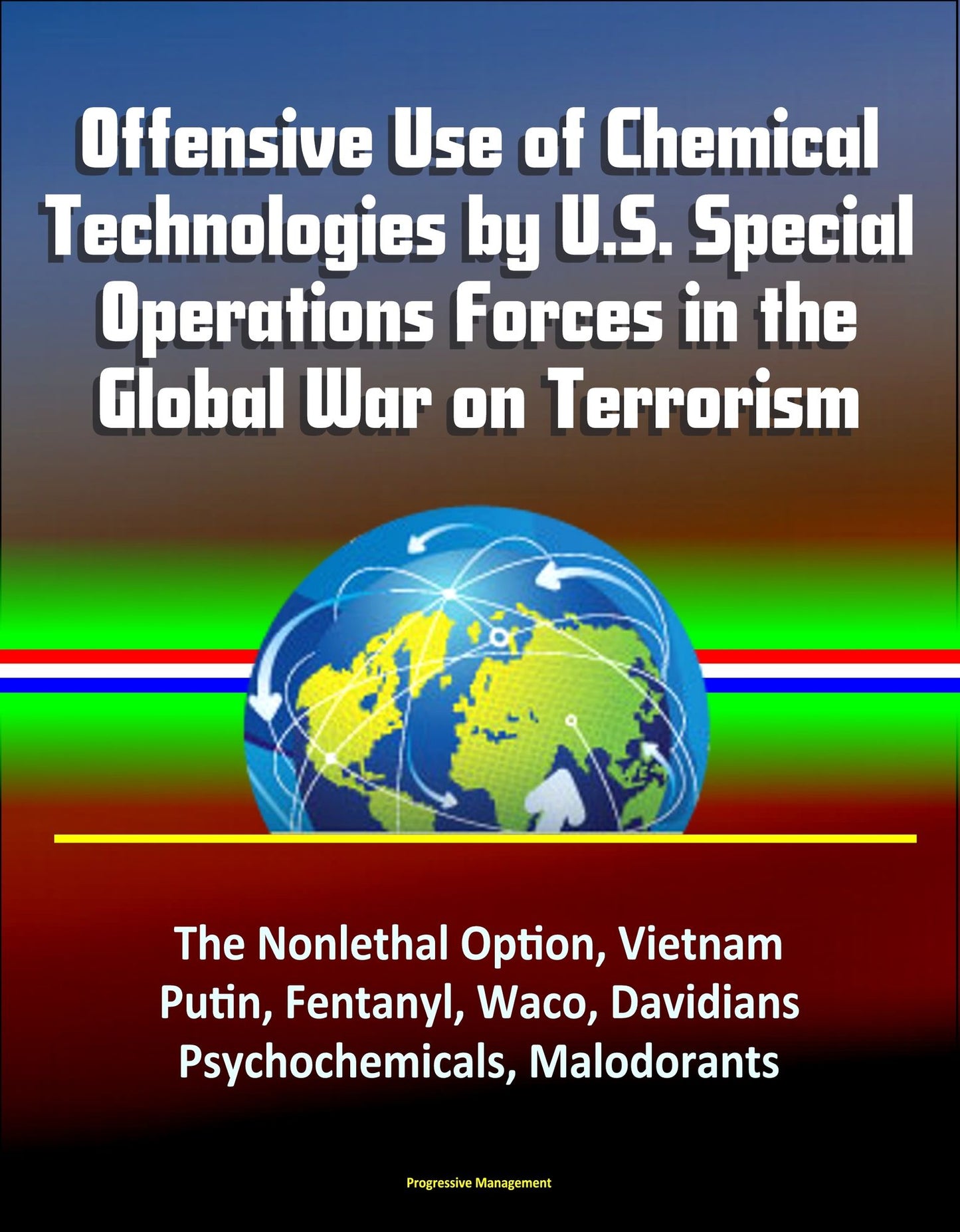 Offensive Use of Chemical Technologies by U.S. Special Operations Forces in the Global War on Terrorism: The Nonlethal Option, Vietnam, Putin, Fentanyl, Waco, Davidians, Psychochemicals, Malodorants