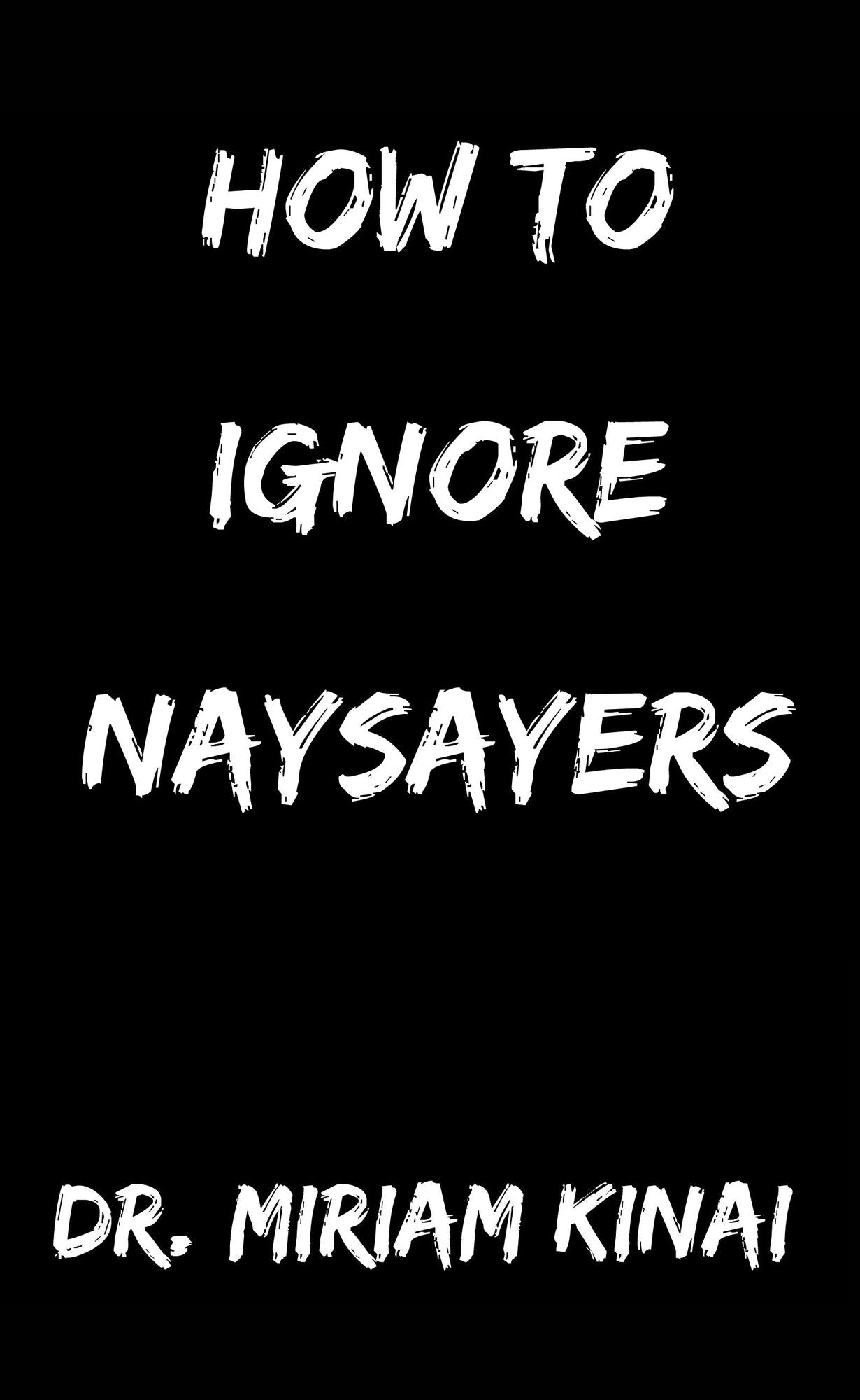How to Ignore Naysayers