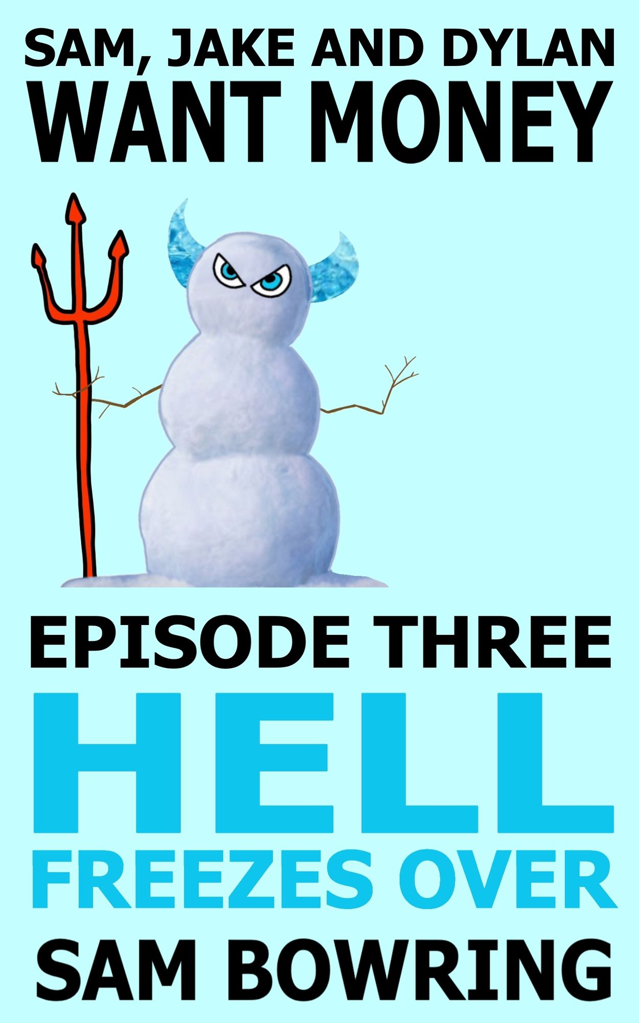 Sam, Jake and Dylan Want Money: Episode 3 - Hell Freezes Over