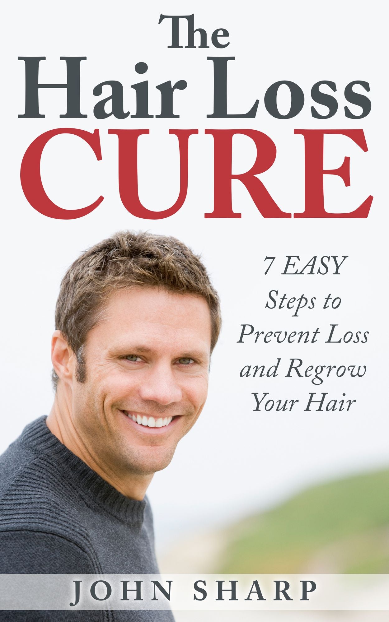 Hair Loss: THE HAIR LOSS CURE - 7 SIMPLE Steps to Prevent Hair Loss & REGROW Your Hair