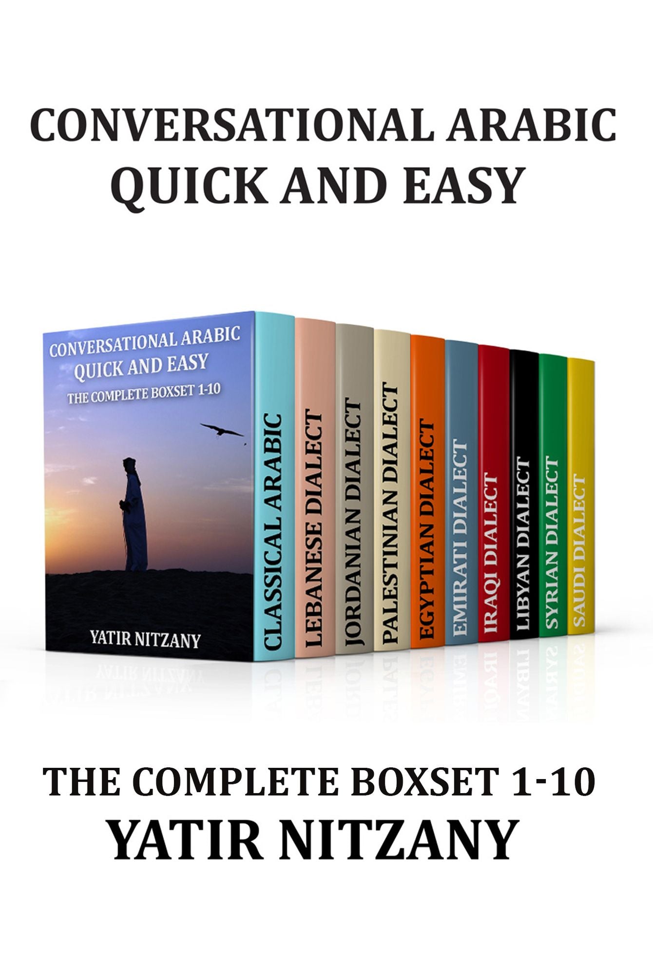 Conversational Arabic Quick and Easy: The Complete Boxset 1-10: Lebanese, Palestinian, Jordanian, Classical, Egyptian, Emirati, Syrian, Iraqi, Libyan, Saudi, Dialect